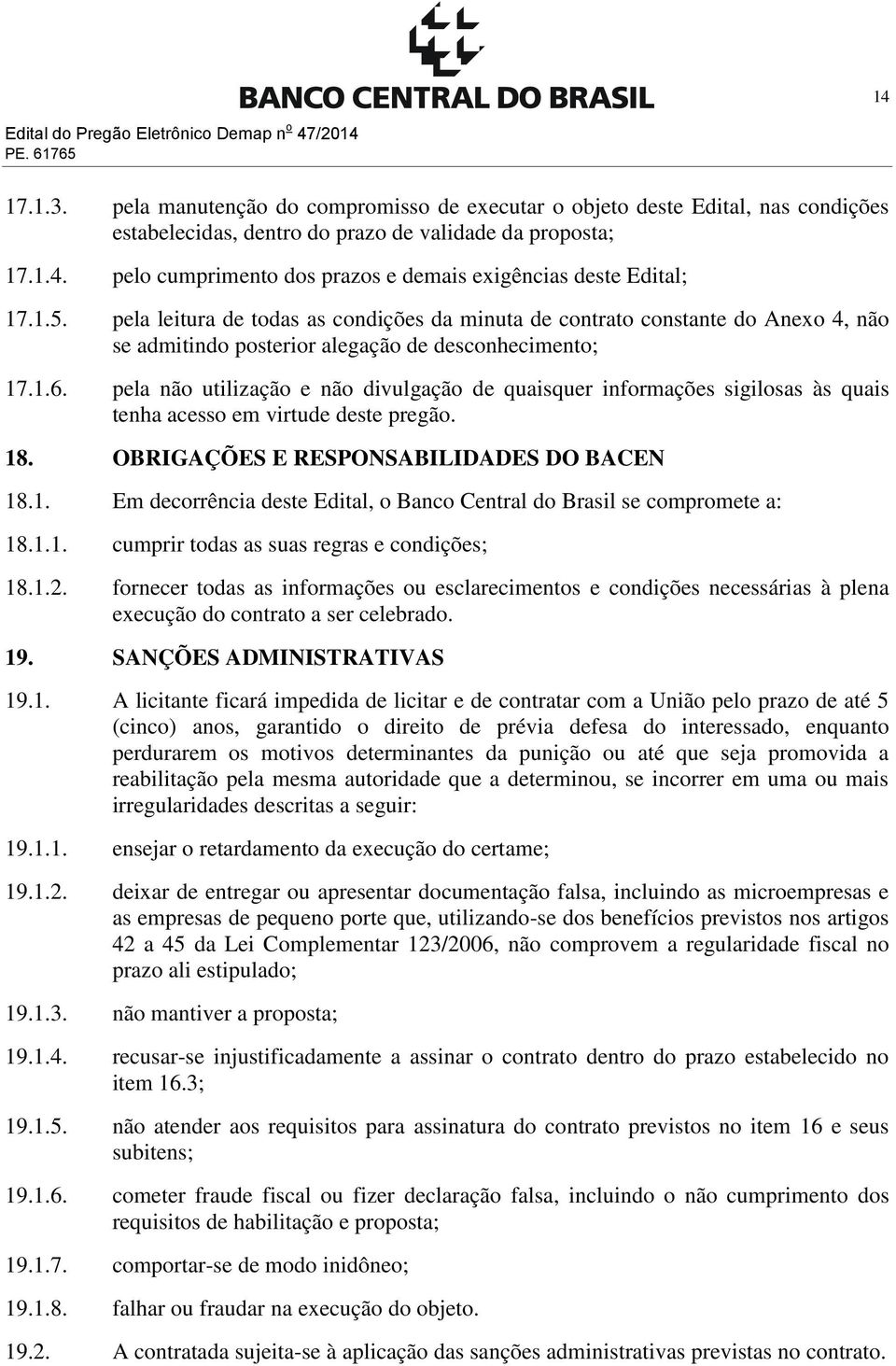 pelo cumprimento dos prazos e demais exigências deste Edital; 17.1.5.