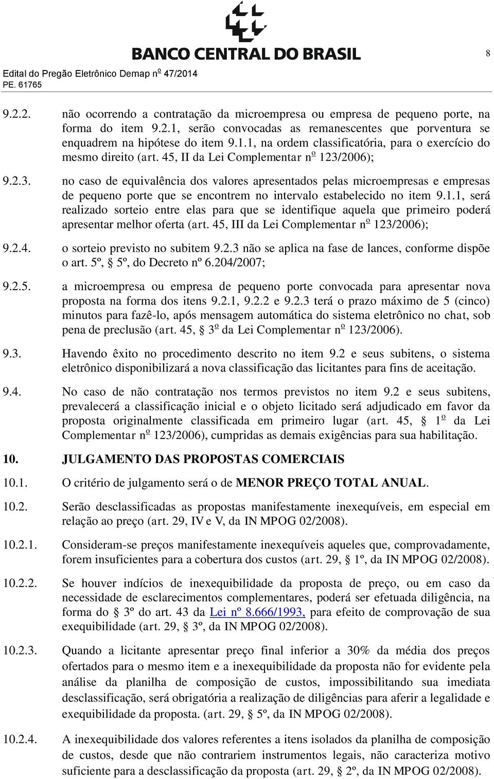 2006); 9.2.3. no caso de equivalência dos valores apresentados pelas microempresas e empresas de pequeno porte que se encontrem no intervalo estabelecido no item 9.1.