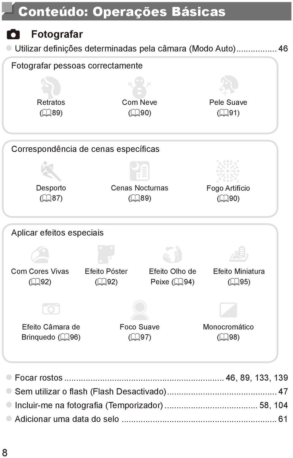 (= 89) t Fogo Artifício (= 90) Aplicar efeitos especiais Com Cores Vivas (= 92) Efeito Póster (= 92) Efeito Olho de Peixe (= 94) Efeito Miniatura (= 95) Efeito