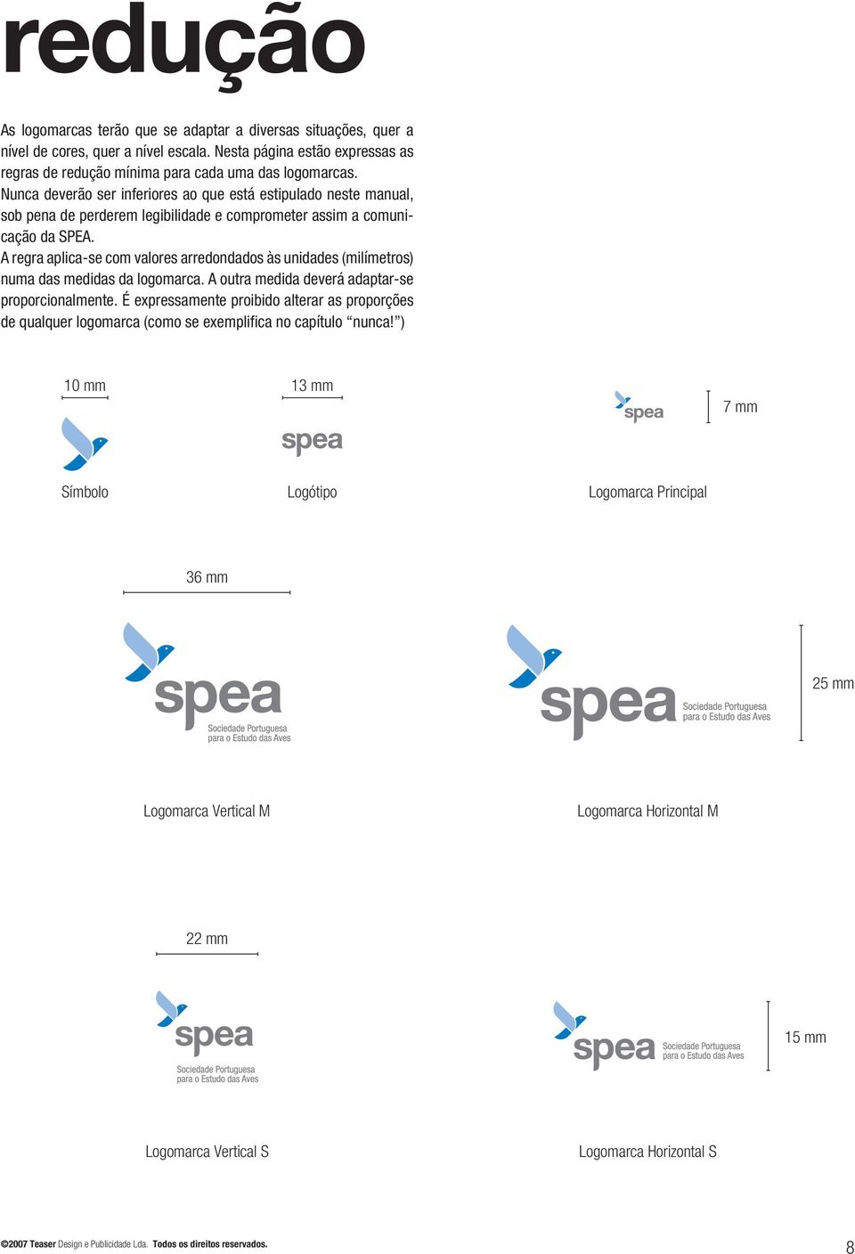 Nunca deverão ser inferiores ao que está estipulado neste manual, sob pena de perderem legibilidade e comprometer assim a comunicação da SPEA.