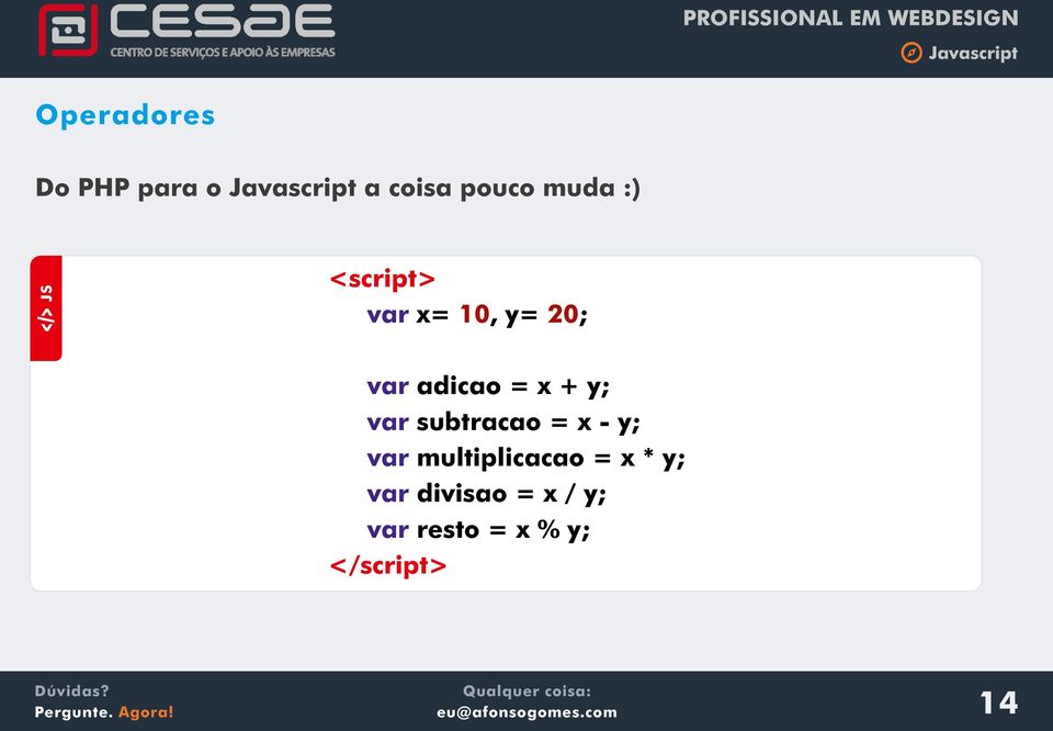 = x + y; var subtracao = x - y; var multiplicacao =