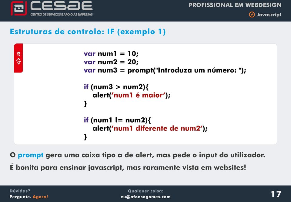 = num2){ alert( num1 diferente de num2 ); } O prompt gera uma caixa tipo a de alert, mas