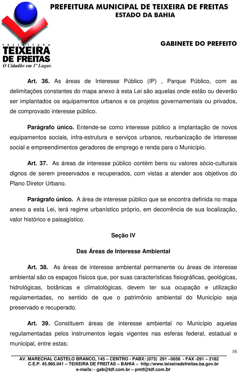 governamentais ou privados, de comprovado interesse público. Parágrafo único.