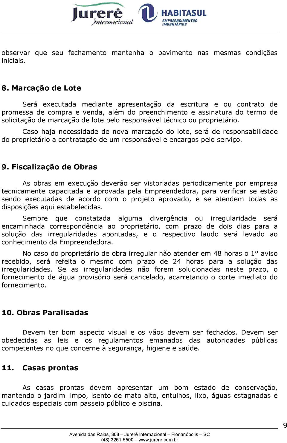 responsável técnico ou proprietário. Caso haja necessidade de nova marcação do lote, será de responsabilidade do proprietário a contratação de um responsável e encargos pelo serviço. 9.