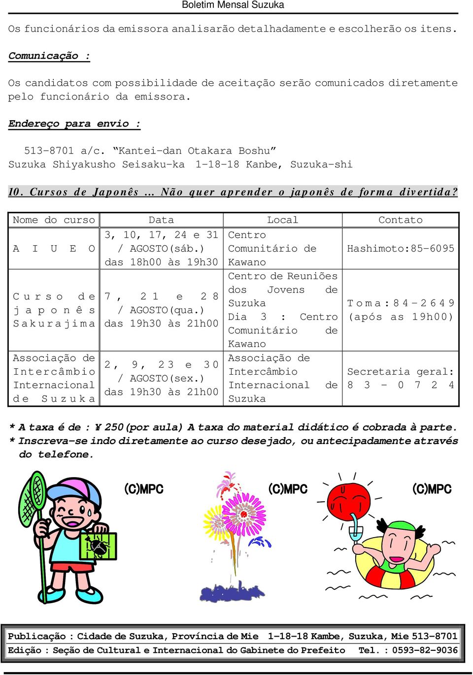 Nome do curso Data Local Contato A I U E O 3, 10, 17, 24 e 31 / AGOSTO(sáb.