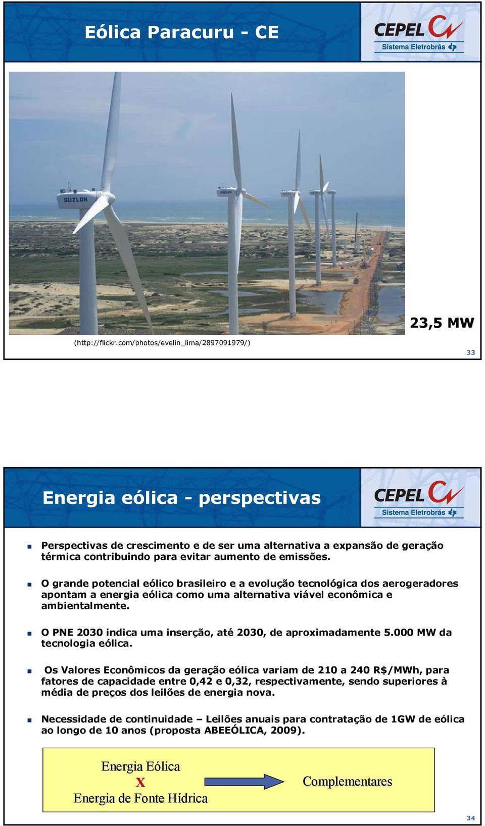 O grnde potencil eólico brsileiro e evolução tecnológic dos erogerdores pontm energi eólic como um lterntiv viável econômic e mbientlmente. O PNE 2030 indic um inserção, té 2030, de proximdmente 5.