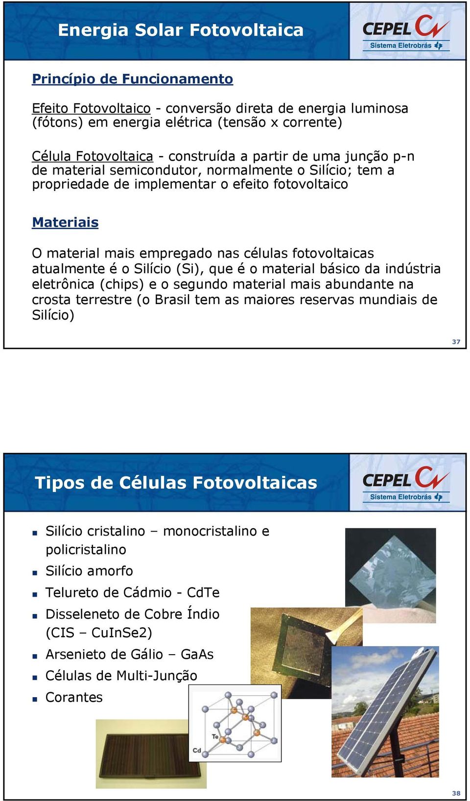 (Si), que é o mteril básico d indústri eletrônic (chips) e o segundo mteril mis bundnte n crost terrestre (o Brsil tem s miores reservs mundiis de Silício) 37 Tipos de Céluls