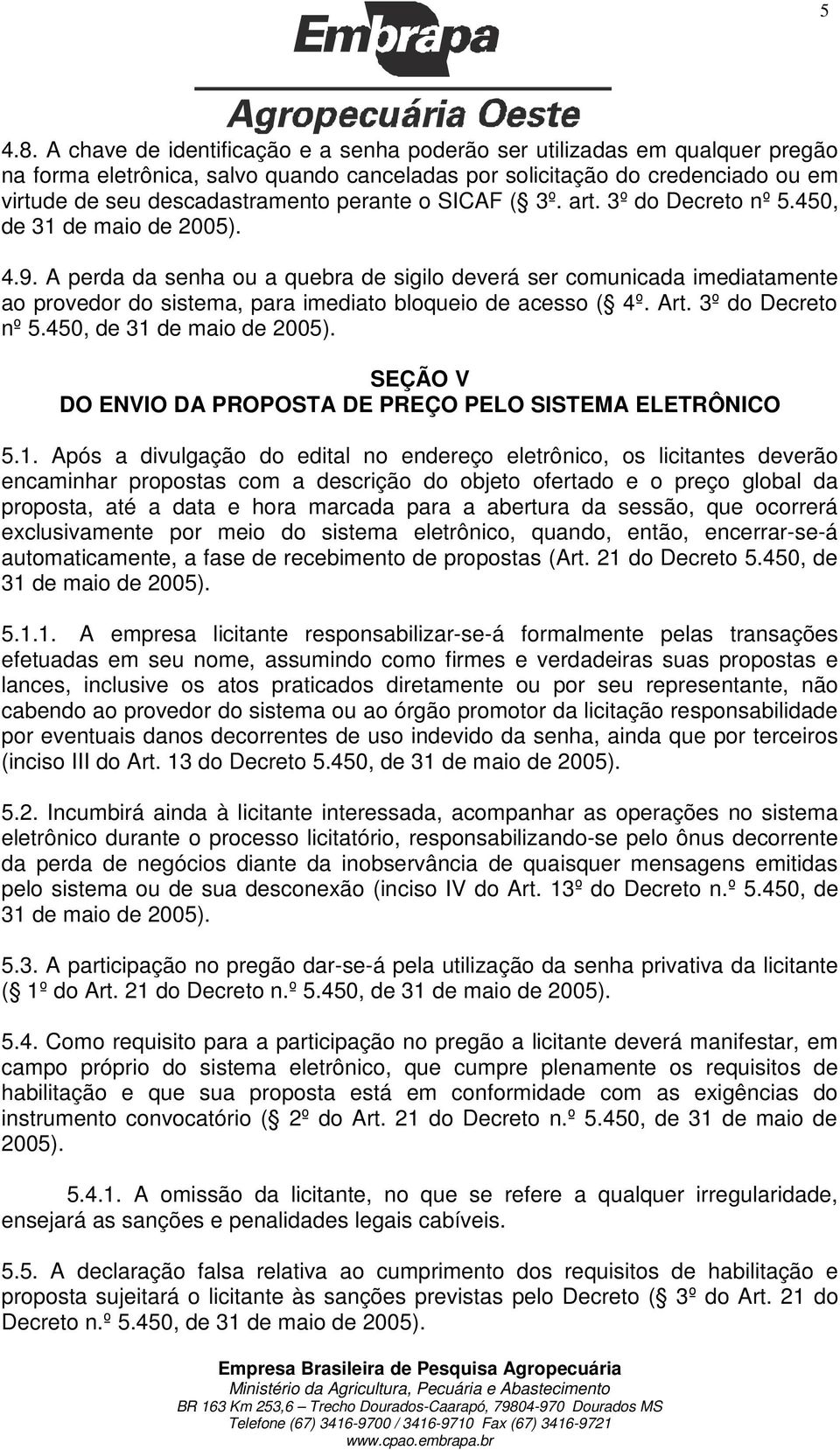 o SICAF ( 3º. art. 3º do Decreto nº 5.450, de 31 de maio de 2005). 4.9.