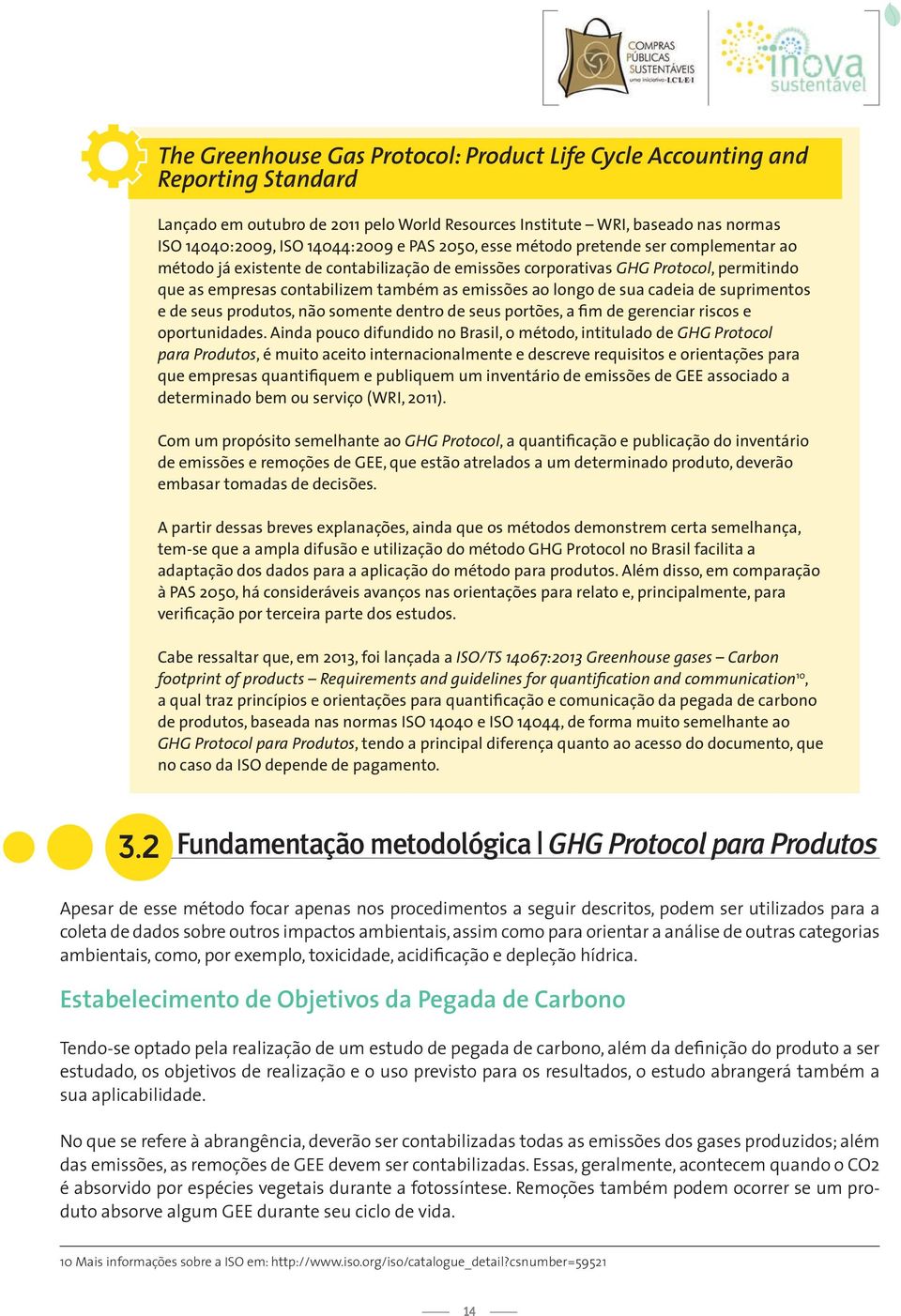 sua cadeia de suprimentos e de seus produtos, não somente dentro de seus portões, a fim de gerenciar riscos e oportunidades.