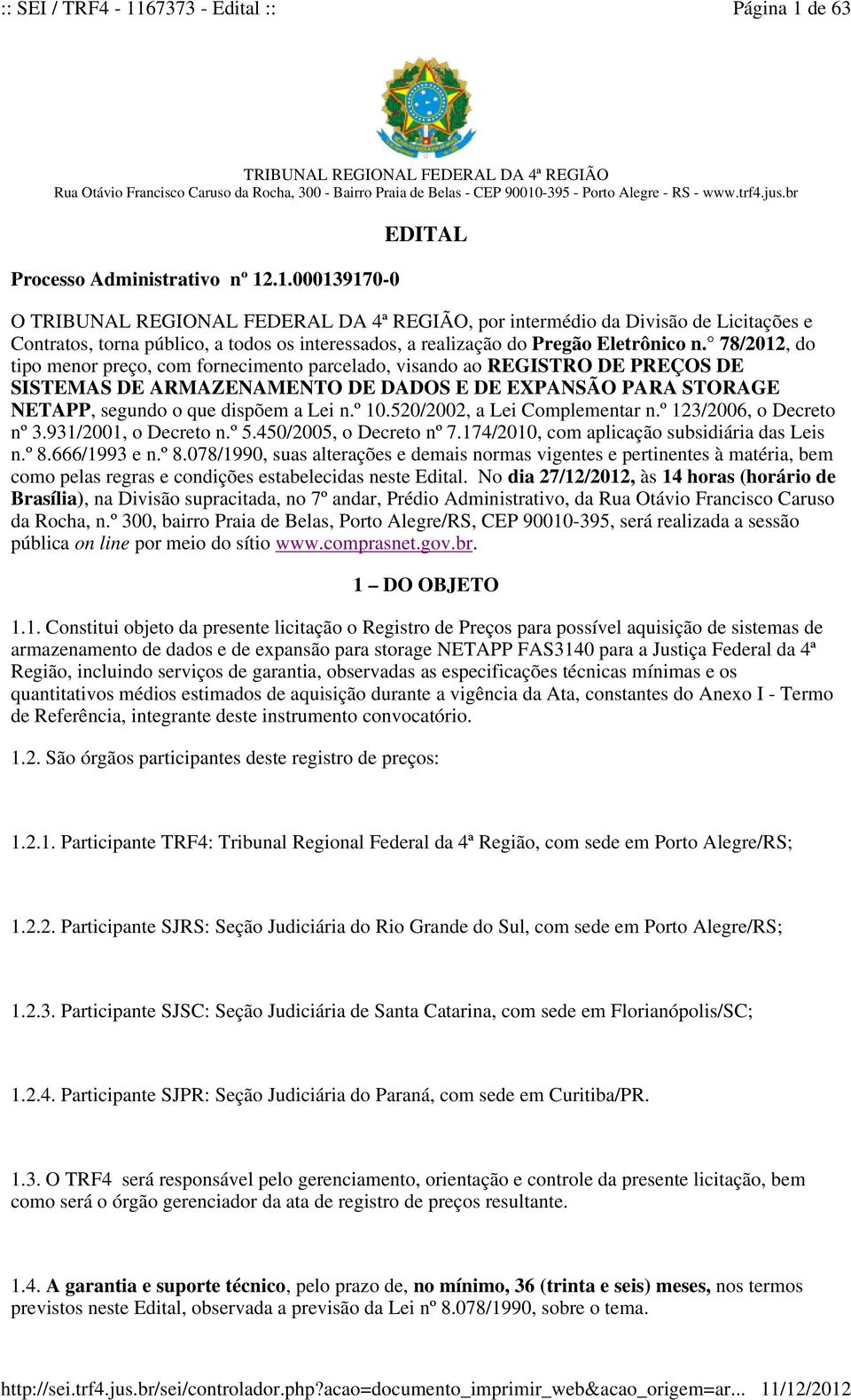 .1.000139170-0 EDITAL O TRIBUNAL REGIONAL FEDERAL DA 4ª REGIÃO, por intermédio da Divisão de Licitações e Contratos, torna público, a todos os interessados, a realização do Pregão Eletrônico n.