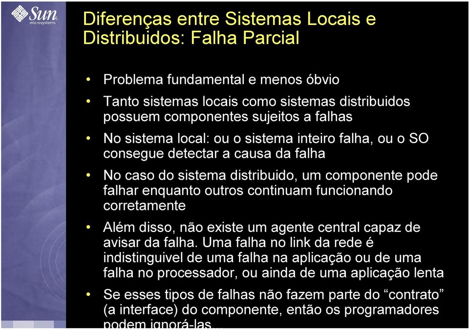 continuam funcionando corretamente Além disso, não existe um agente central capaz de avisar da falha.