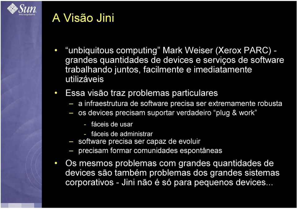 suportar verdadeiro plug & work - fáceis de usar - fáceis de administrar software precisa ser capaz de evoluir precisam formar comunidades