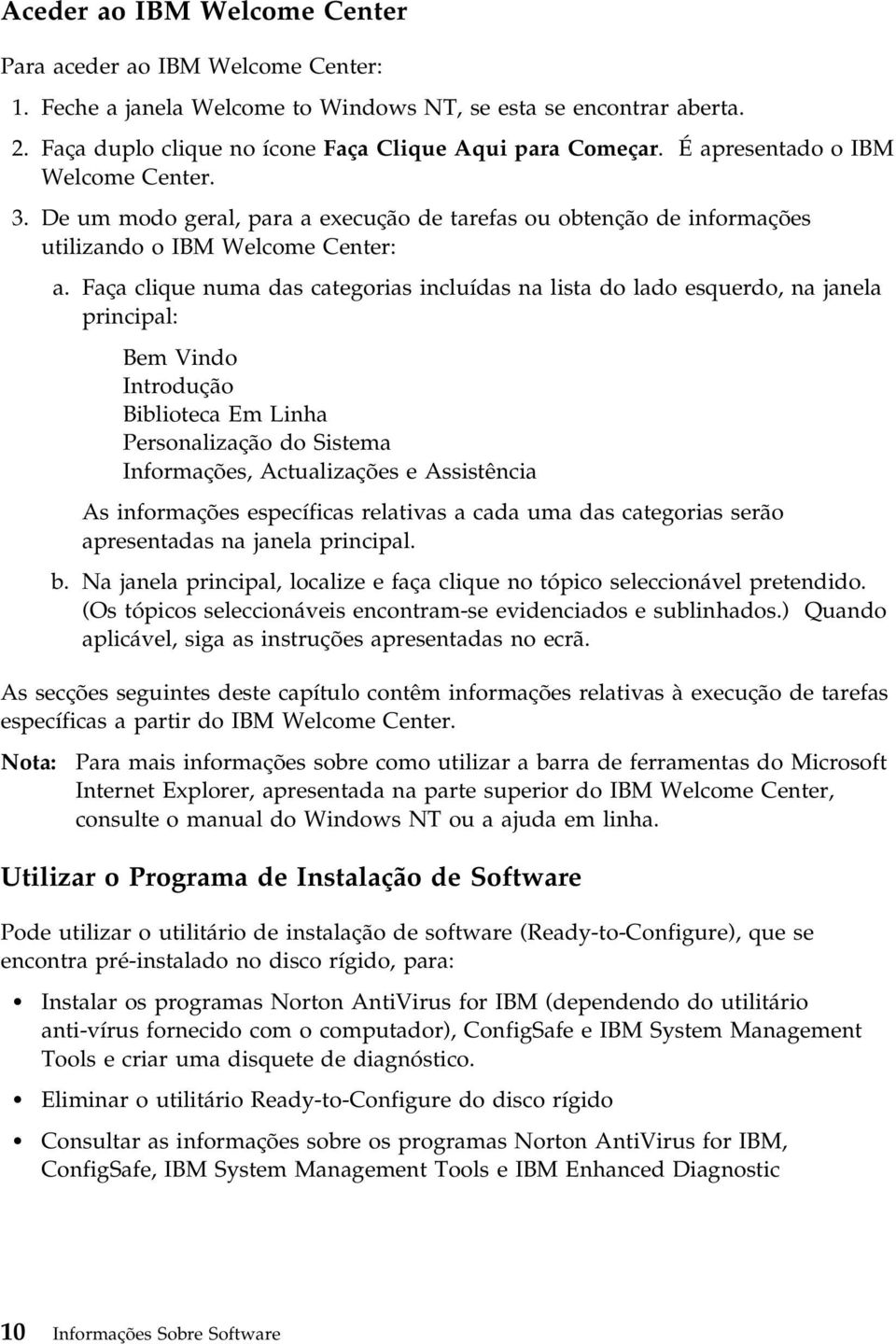 Faça clique numa das categorias incluídas na lista do lado esquerdo, na janela principal: Bem Vindo Introdução Biblioteca Em Linha Personalização do Sistema Informações, Actualizações e Assistência