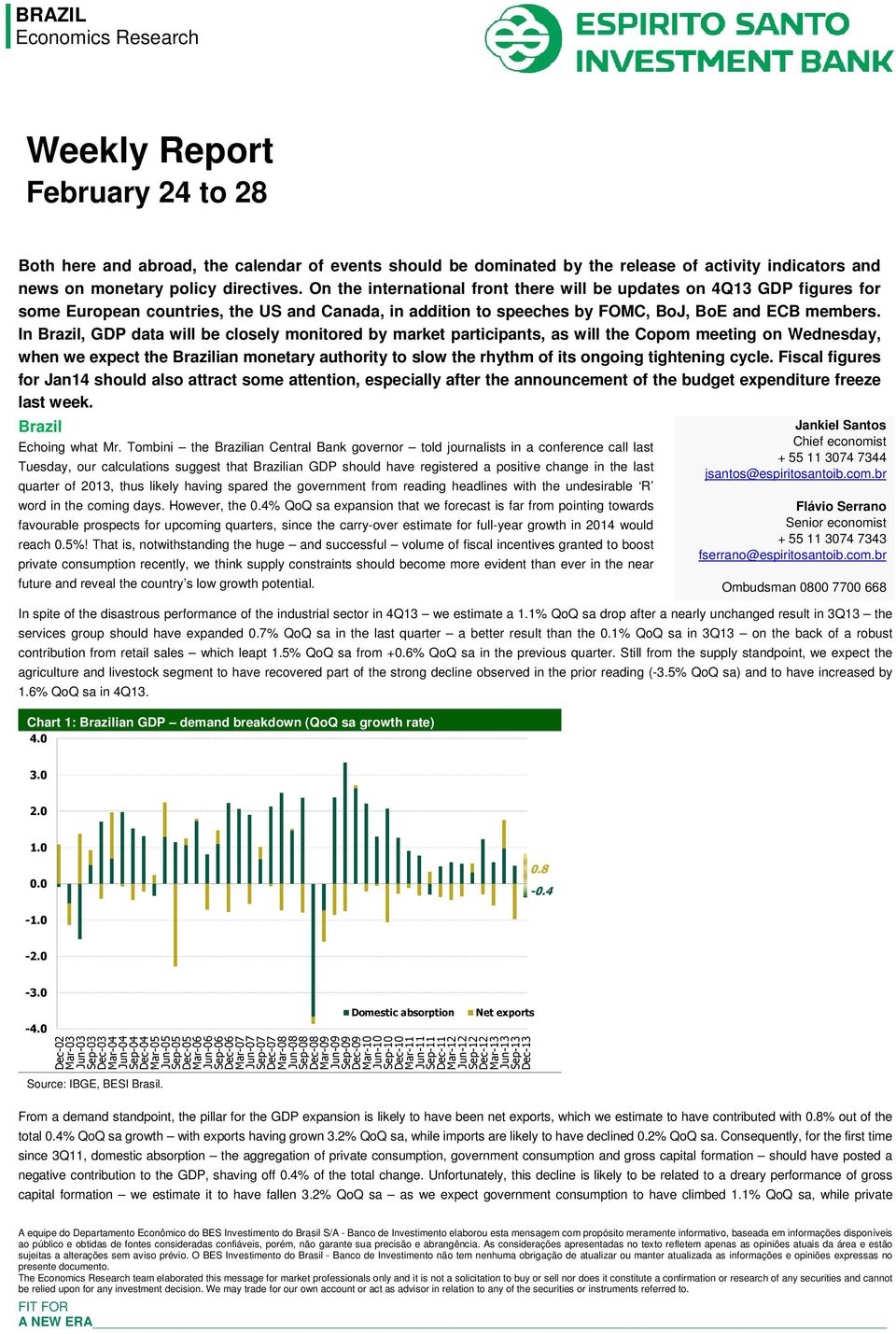 In Brazil, GDP data will be closely monitored by market participants, as will the Copom meeting on Wednesday, when we expect the Brazilian monetary authority to slow the rhythm of its ongoing