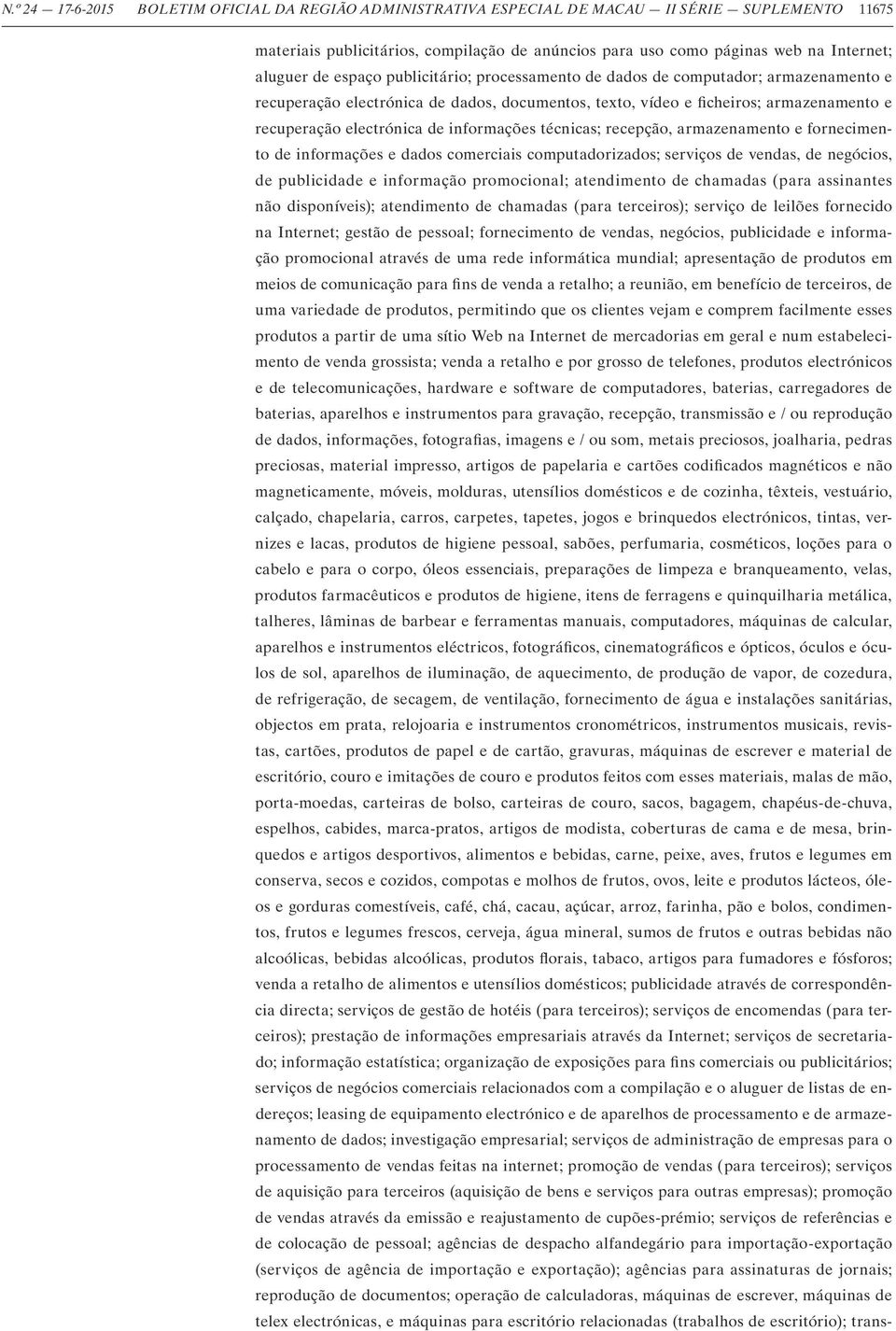 informações técnicas; recepção, armazenamento e fornecimento de informações e dados comerciais computadorizados; serviços de vendas, de negócios, de publicidade e informação promocional; atendimento