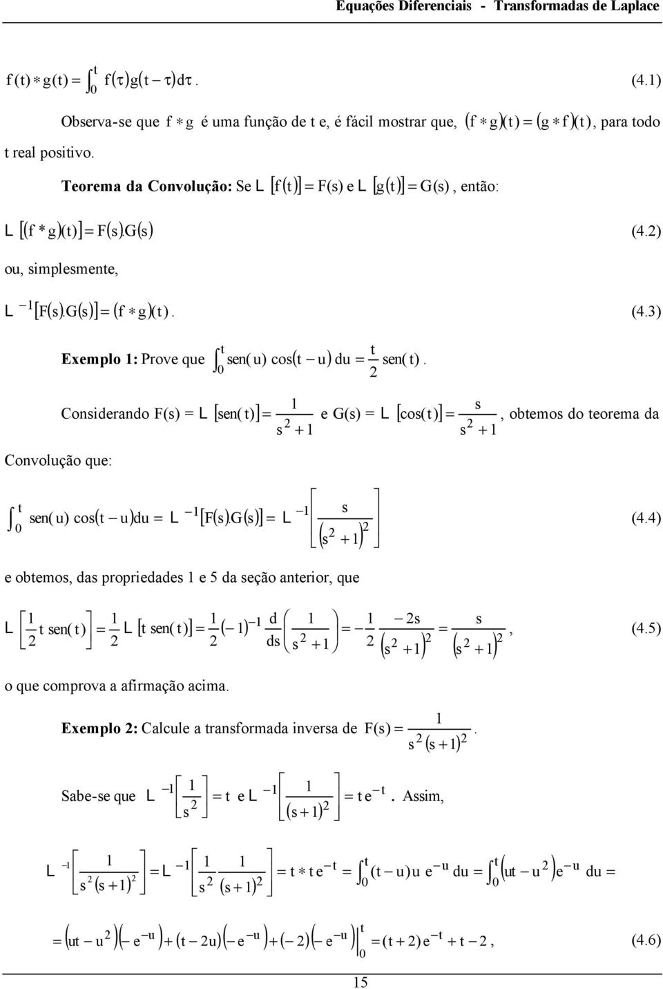 [ ( ) ] G() L [ co() ] Covolução qu:, obmo do orma da ( u) co( u) du L [ F( ) G ( ) ] L ( ) () obmo, da propridad 5 da ção arior, qu L ( ) L [ ( ) ] ( ) d d ( ) ( ), (5)