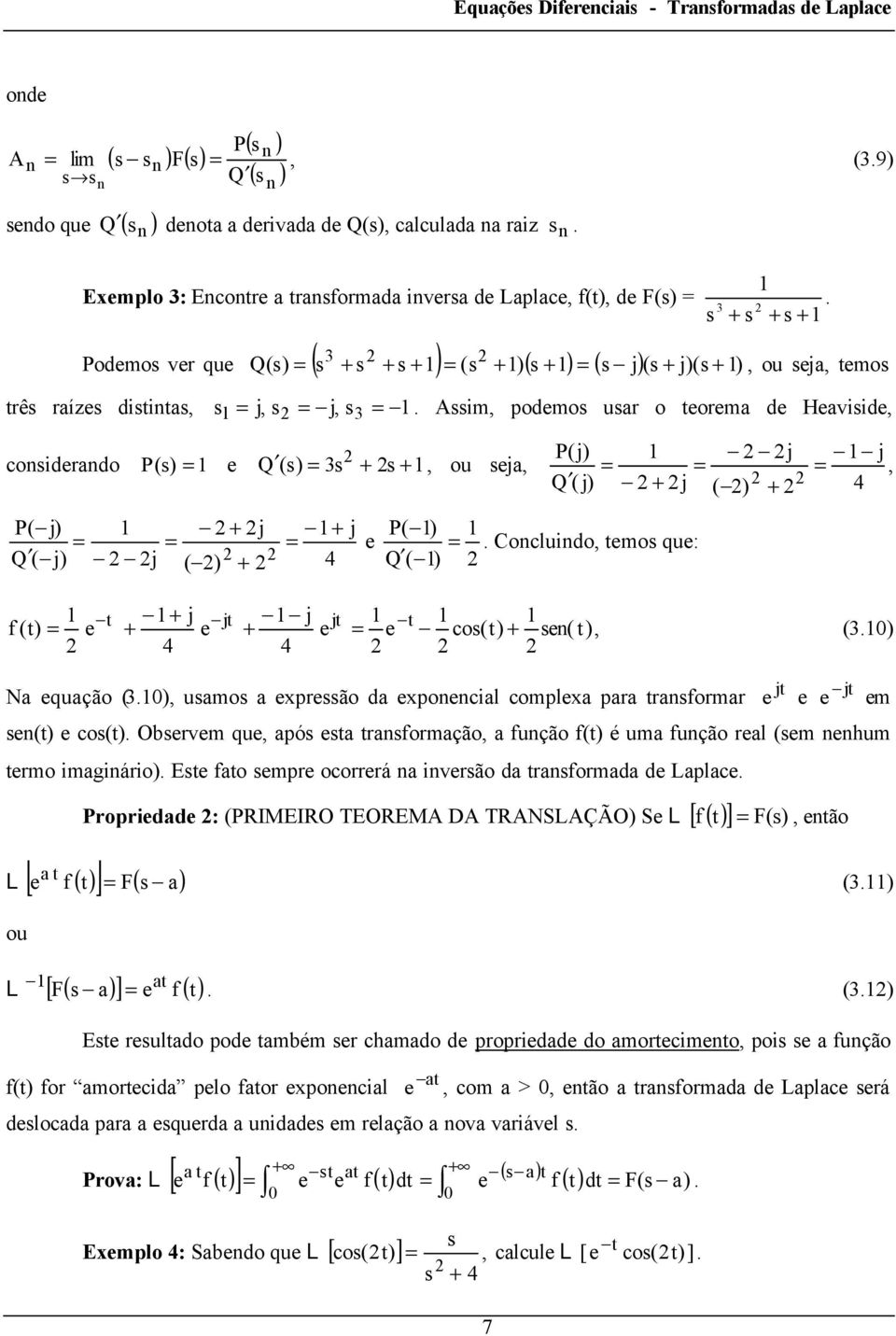 co() ( ), () Na quação (), uamo a xprão da xpocial complxa para raformar 7 j () co() Obrvm qu, apó a raformação, a fução f() é uma fução ral (m hum rmo imagiário) E fao mpr ocorrrá a ivrão da