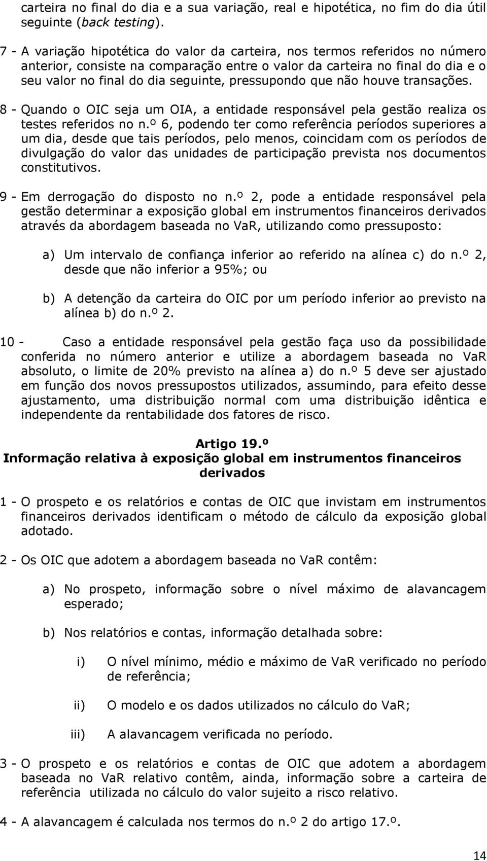 pressupondo que não houve transações. 8 - Quando o OIC seja um OIA, a entidade responsável pela gestão realiza os testes referidos no n.