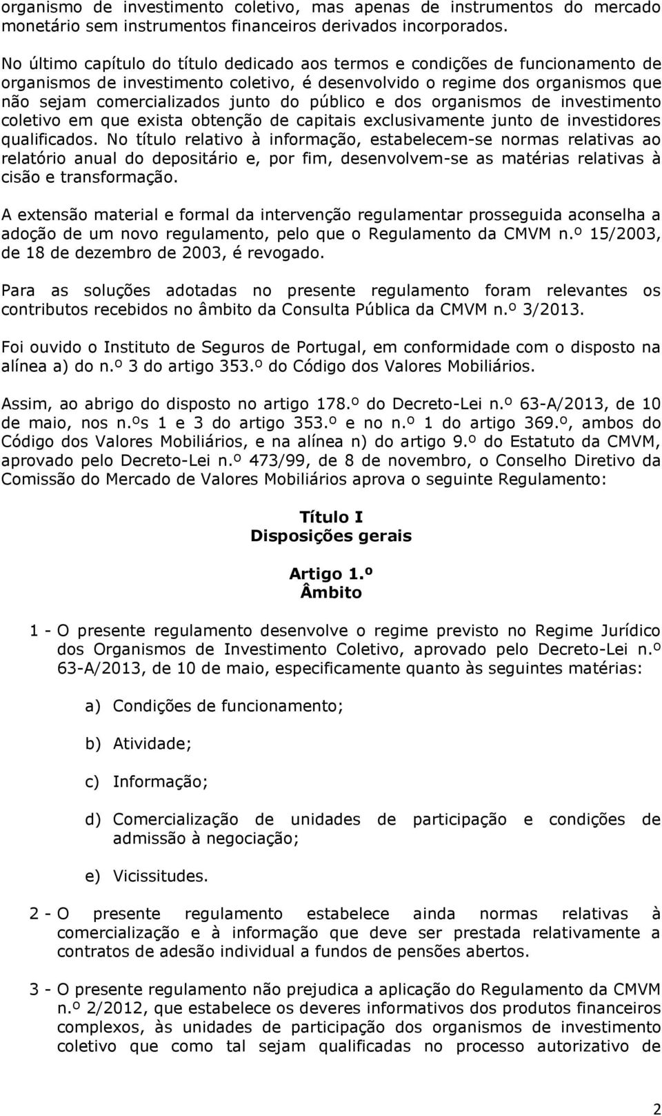 público e dos organismos de investimento coletivo em que exista obtenção de capitais exclusivamente junto de investidores qualificados.