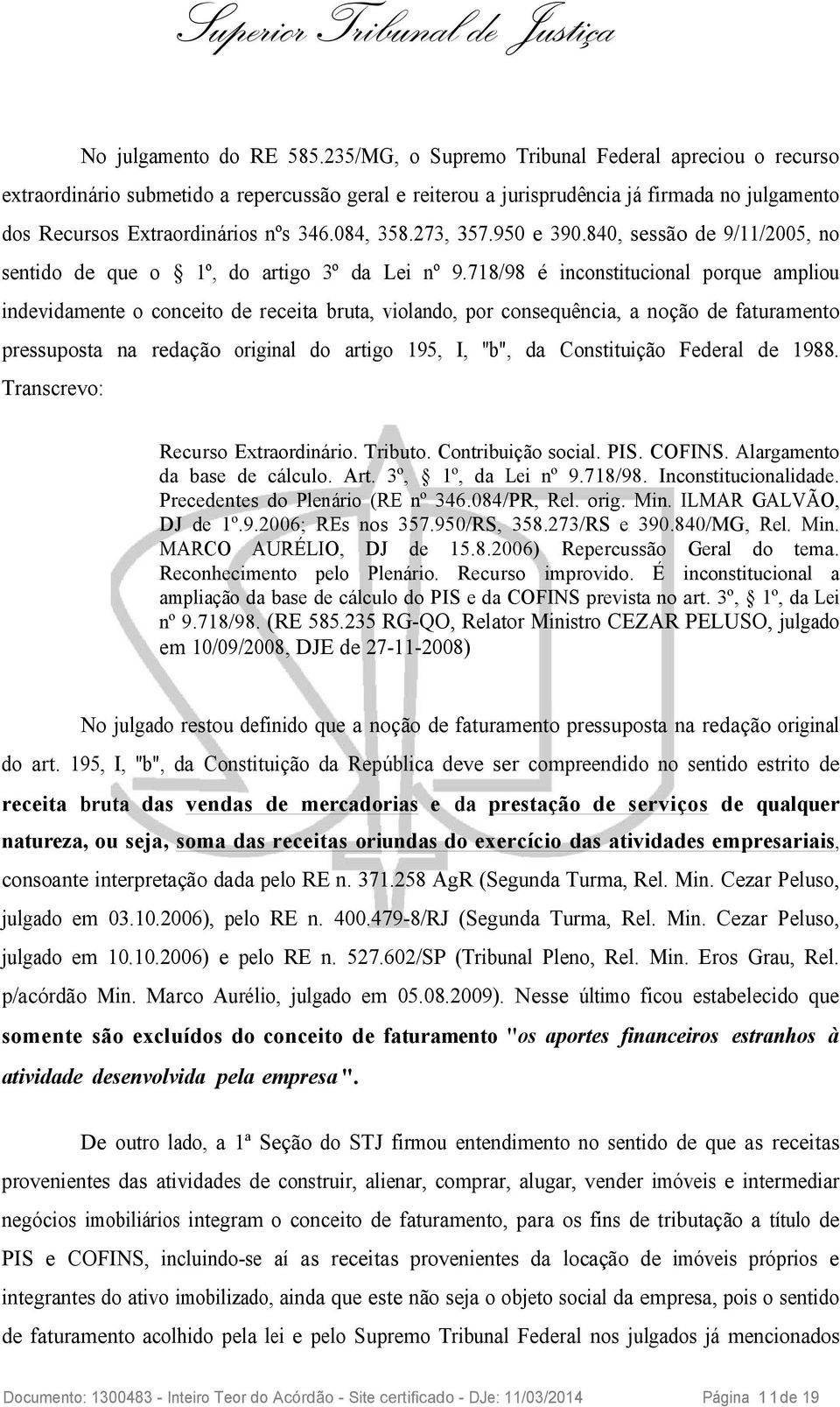 273, 357.950 e 390.840, sessão de 9/11/2005, no sentido de que o 1º, do artigo 3º da Lei nº 9.