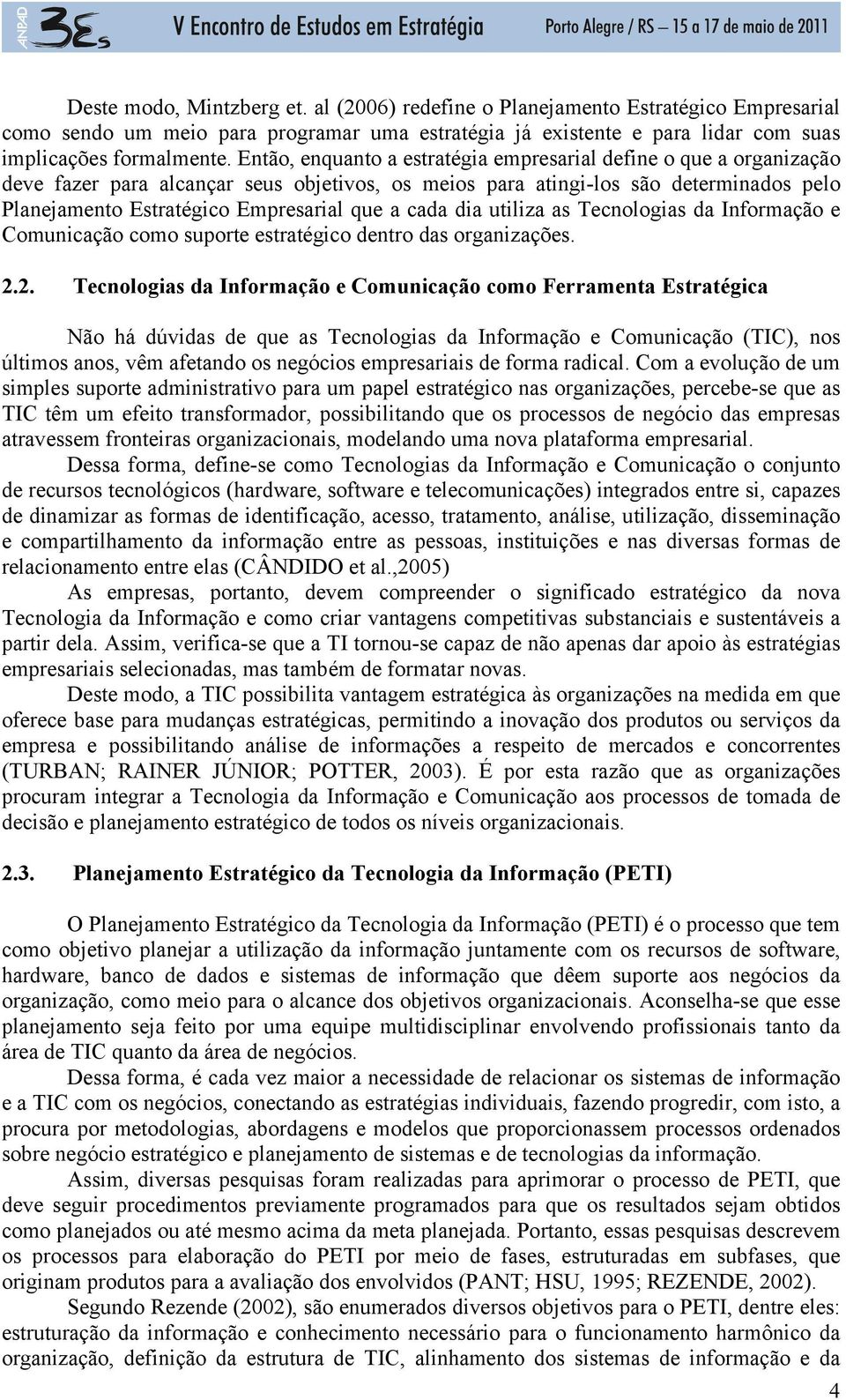 cada dia utiliza as Tecnologias da Informação e Comunicação como suporte estratégico dentro das organizações. 2.