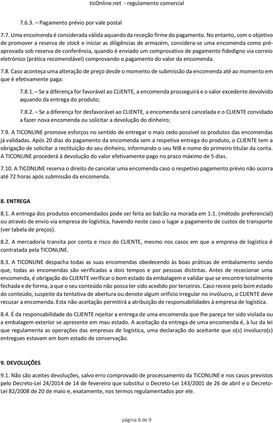 de pagamento fidedigno via correio eletrónico (prática recomendável) comprovando o pagamento do valor da encomenda. 7.8.