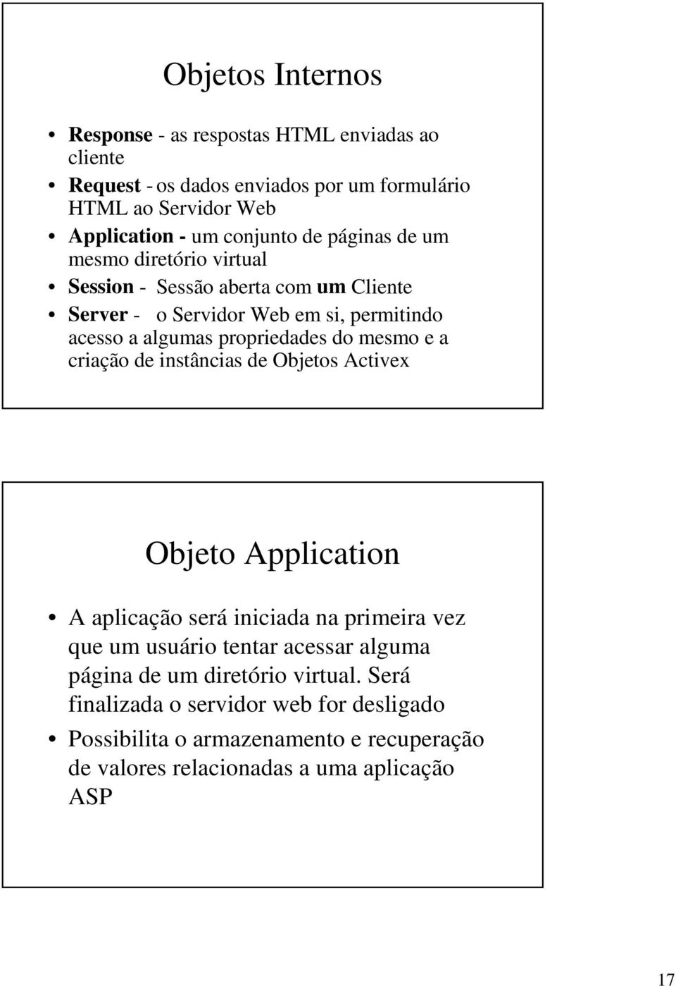 propriedades do mesmo e a criação de instâncias de Objetos Activex Objeto Application A aplicação será iniciada na primeira vez que um usuário tentar