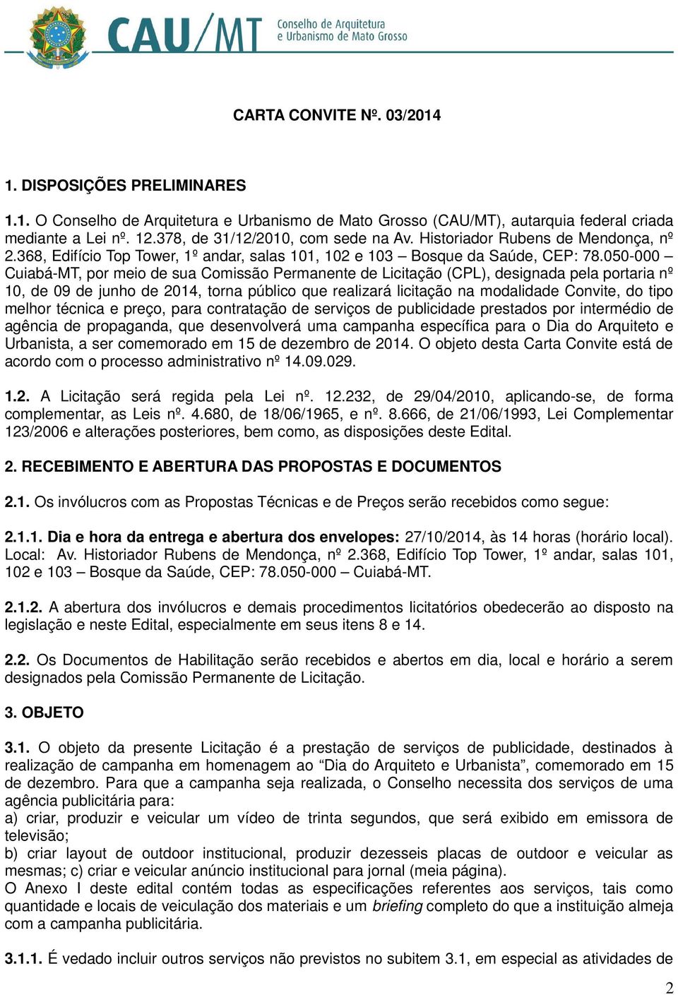 050-000 Cuiabá-MT, por meio de sua Comissão Permanente de Licitação (CPL), designada pela portaria nº 10, de 09 de junho de 2014, torna público que realizará licitação na modalidade Convite, do tipo