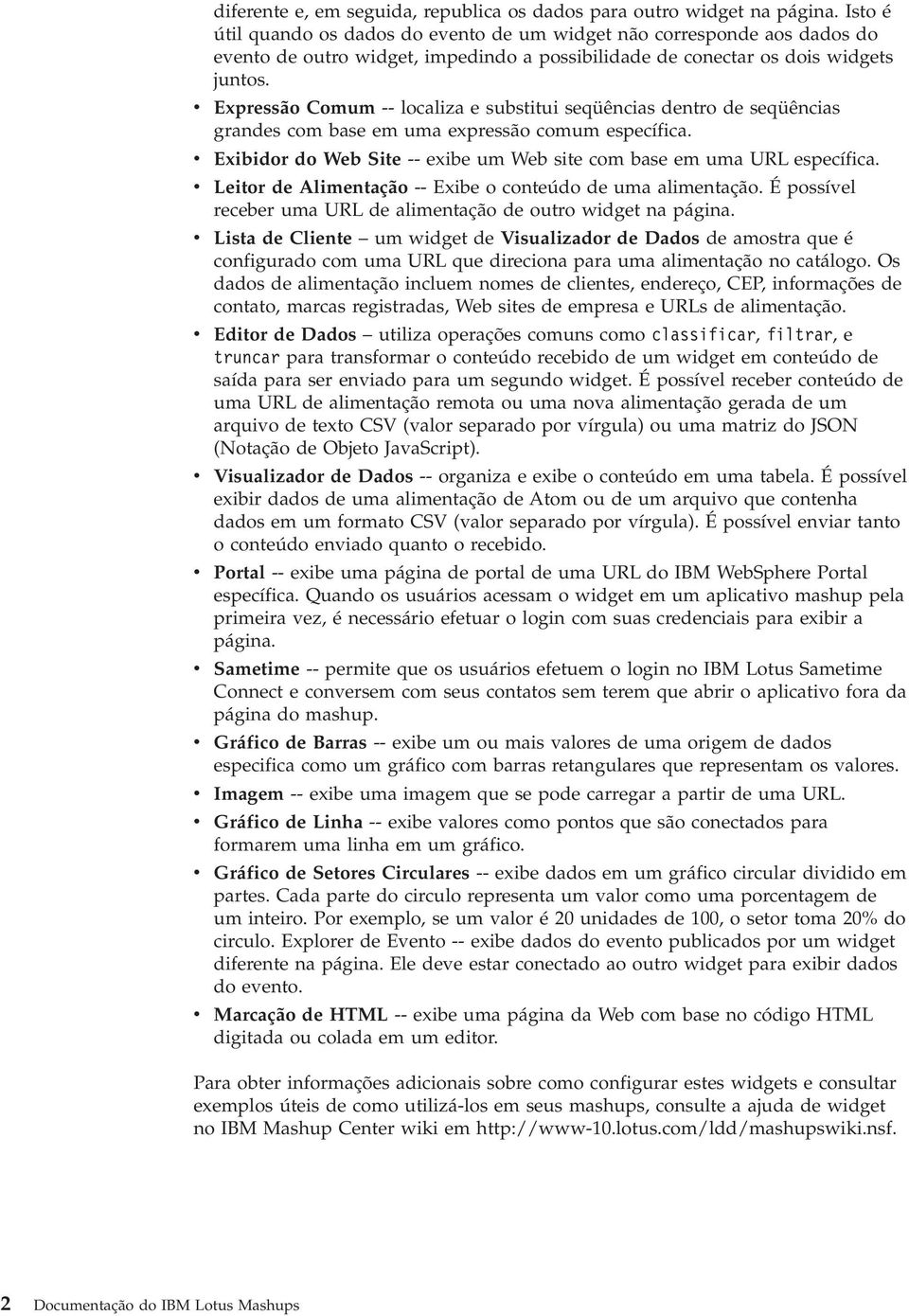 v Expressão Comum -- localiza e substitui seqüências dentro de seqüências grandes com base em uma expressão comum específica.