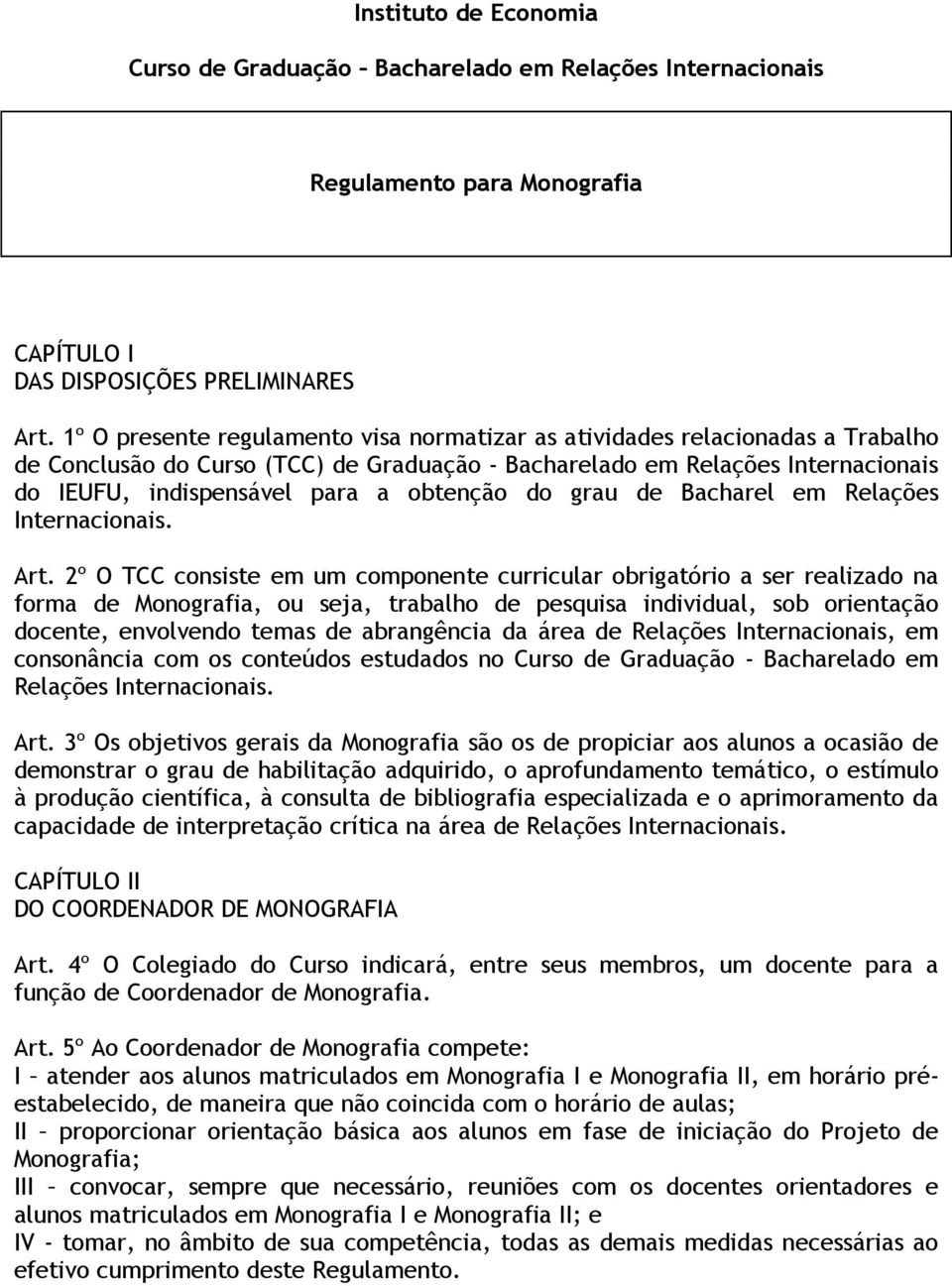 obtenção do grau de Bacharel em Relações Internacionais. Art.