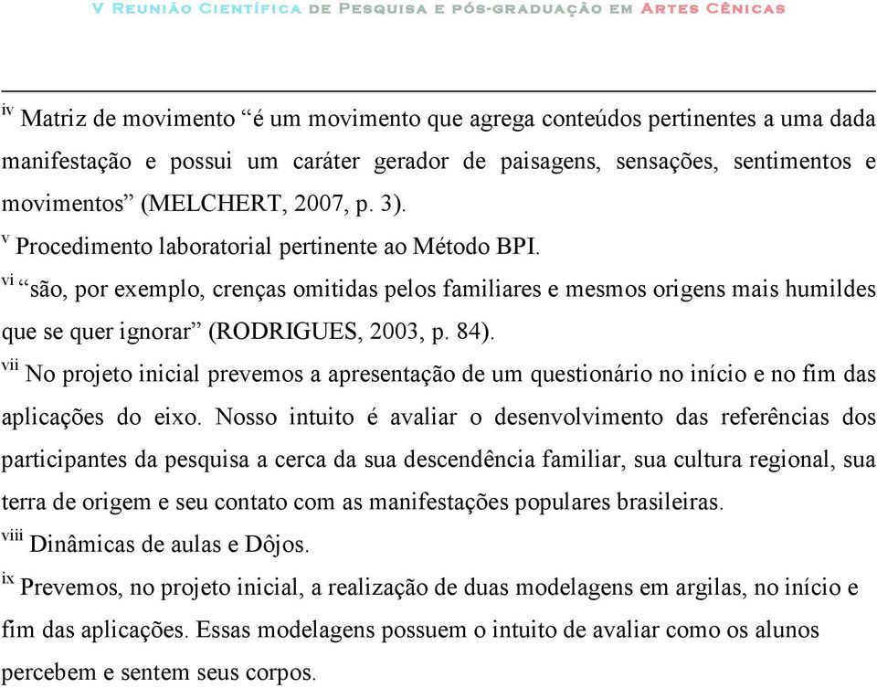 vii No projeto inicial prevemos a apresentação de um questionário no início e no fim das aplicações do eixo.