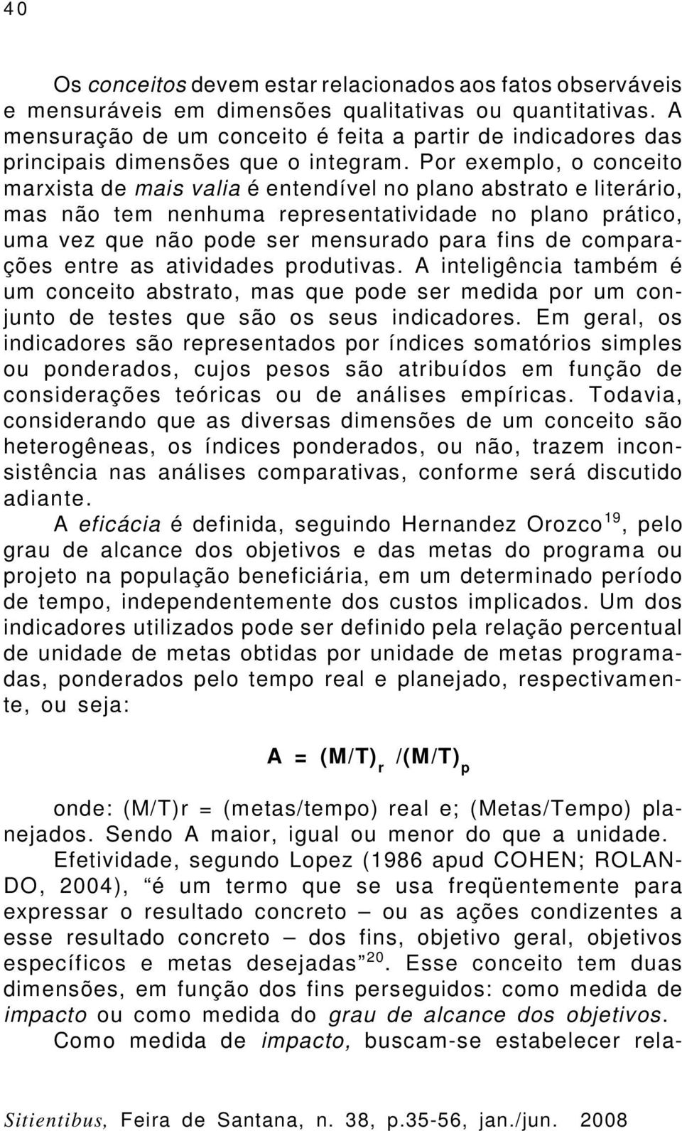 Por exemplo, o conceito marxista de mais valia é entendível no plano abstrato e literário, mas não tem nenhuma representatividade no plano prático, uma vez que não pode ser mensurado para fins de