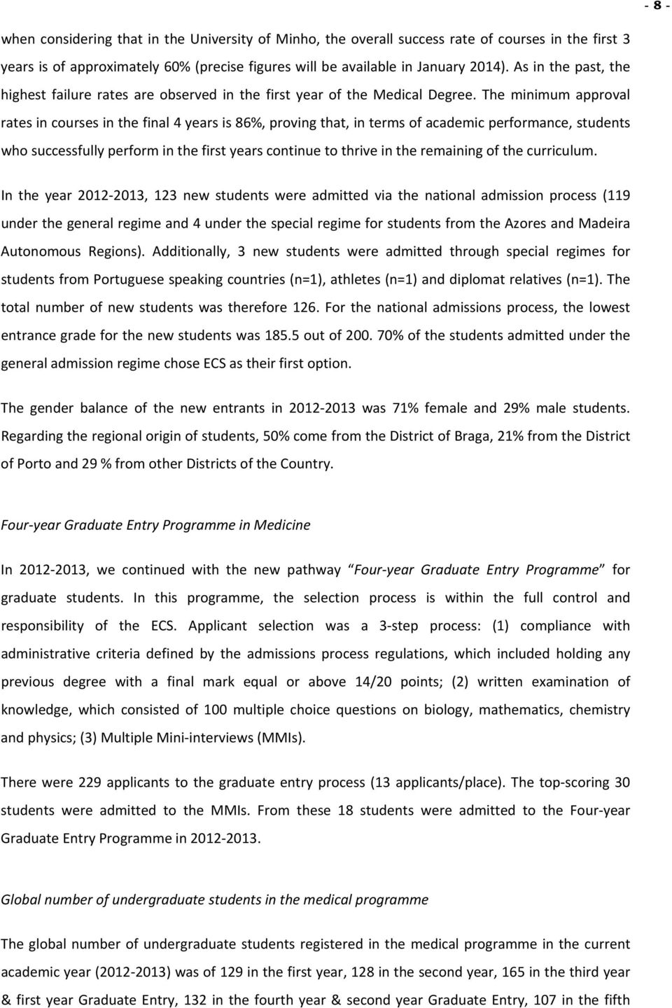 The minimum approval rates in courses in the final 4 years is 86%, proving that, in terms of academic performance, students who successfully perform in the first years continue to thrive in the