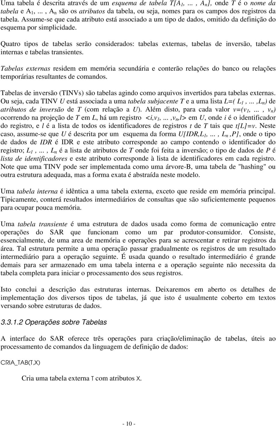 Quatro tipos de tabelas serão considerados: tabelas externas, tabelas de inversão, tabelas internas e tabelas transientes.