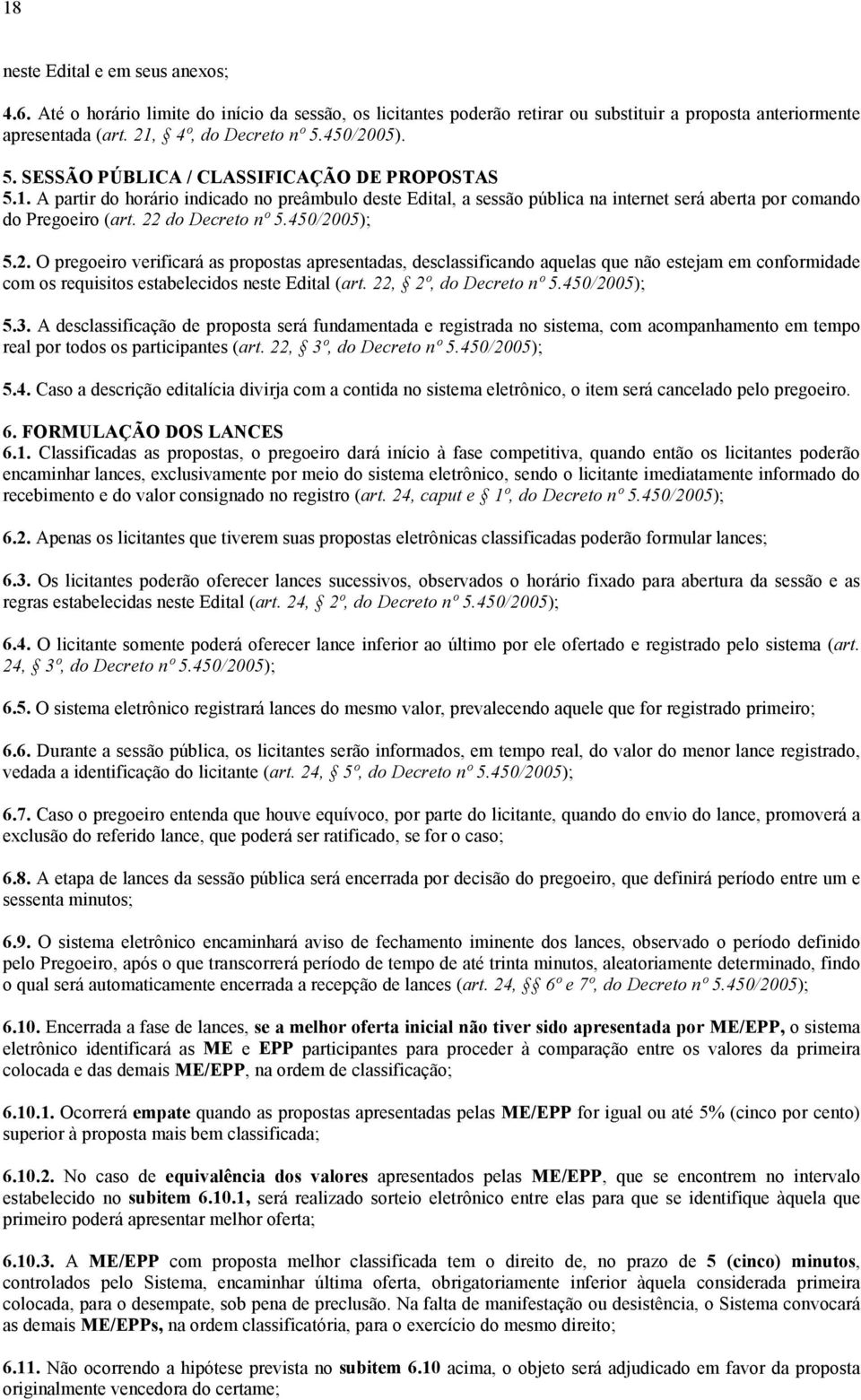 450/2005); 5.2. O pregoeiro verificará as propostas apresentadas, desclassificando aquelas que não estejam em conformidade com os requisitos estabelecidos neste Edital (art. 22, 2º, do Decreto nº 5.