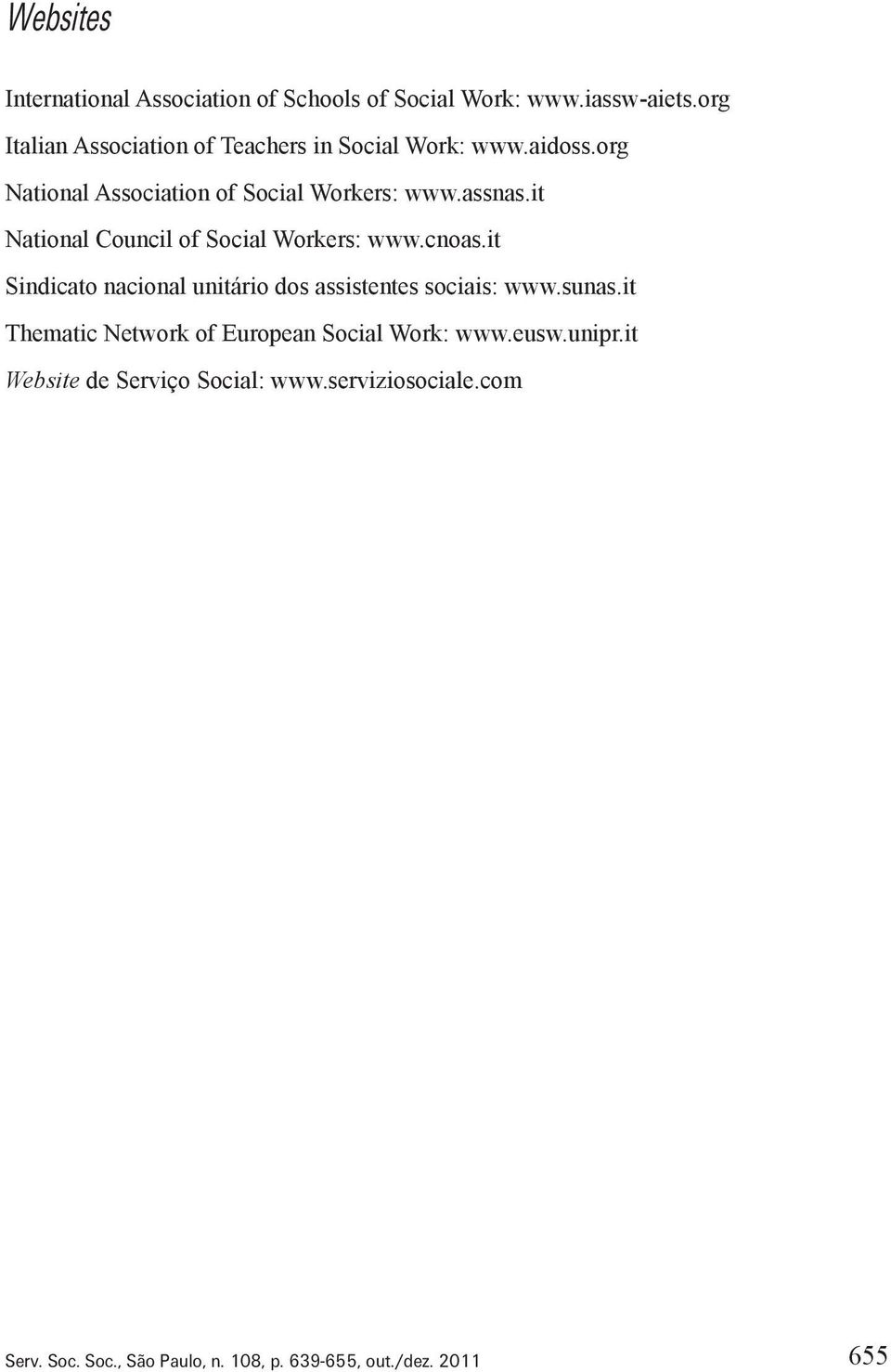 org National Association of Social Workers: www.assnas.it National Council of Social Workers: www.cnoas.