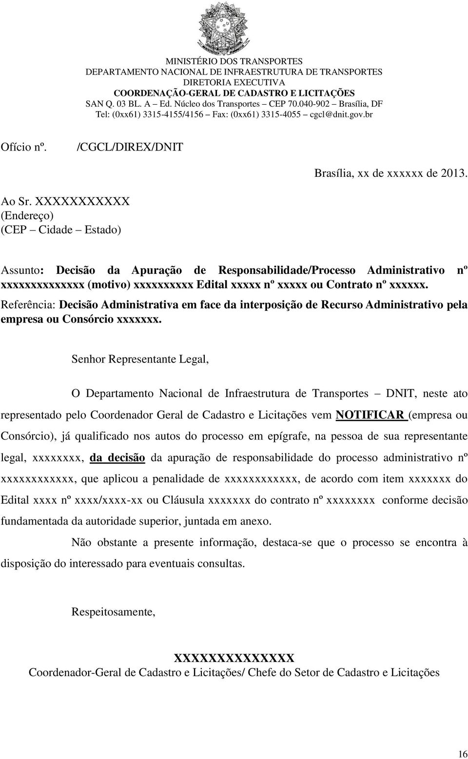 XXXXXXXXXXX (Endereço) (CEP Cidade Estado) Assunto: Decisão da Apuração de Responsabilidade/Processo Administrativo nº xxxxxxxxxxxxxx (motivo) xxxxxxxxxx Edital xxxxx nº xxxxx ou Contrato nº xxxxxx.