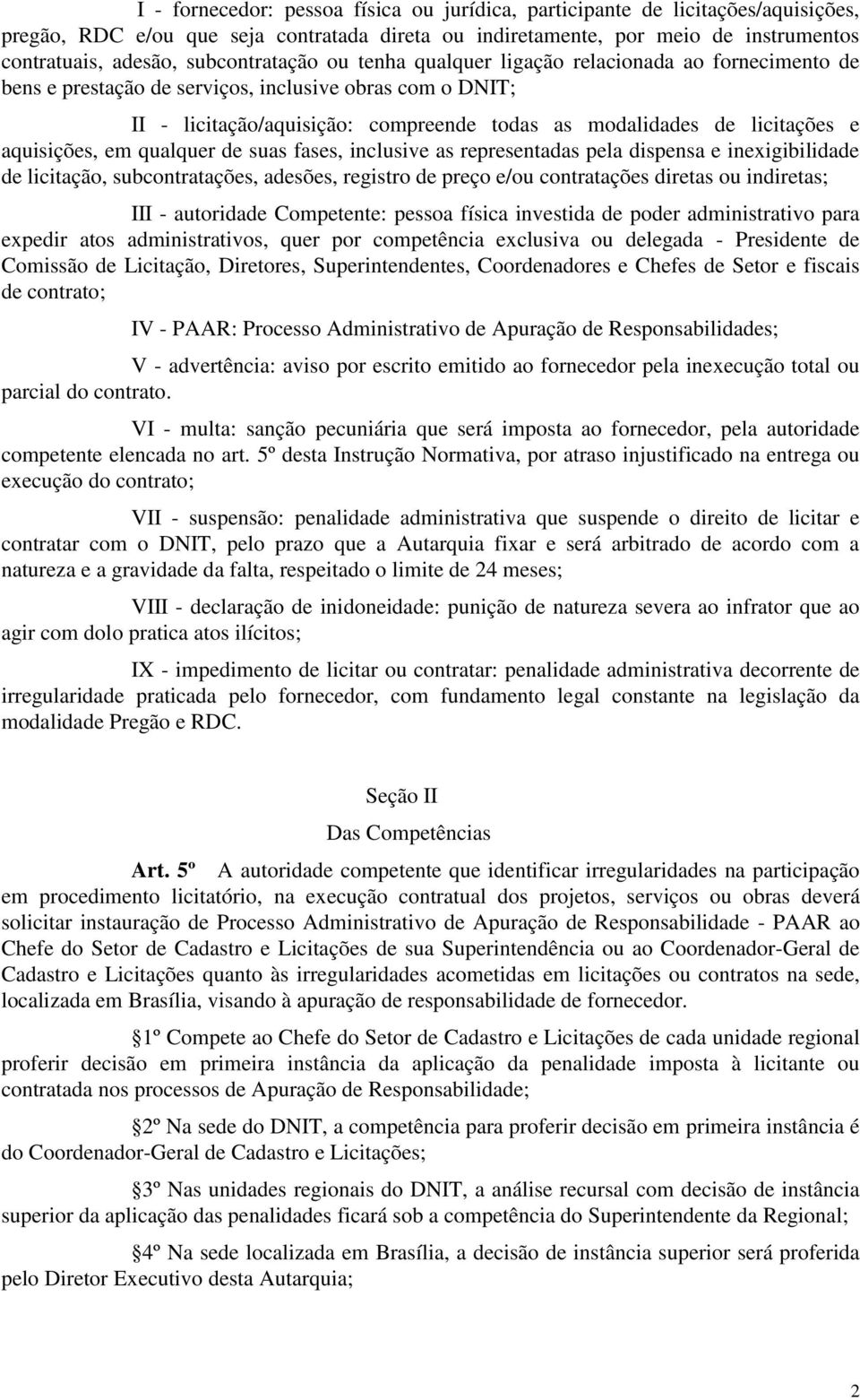 licitações e aquisições, em qualquer de suas fases, inclusive as representadas pela dispensa e inexigibilidade de licitação, subcontratações, adesões, registro de preço e/ou contratações diretas ou