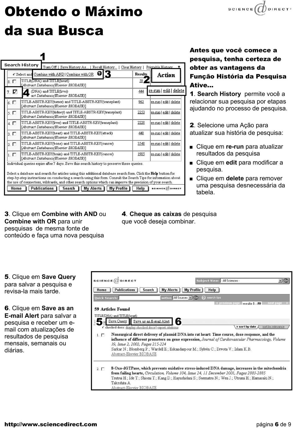 . Selecione uma Ação para atualizar sua história de pesquisa: Clique em re-run para atualizar resultados da pesquisa Clique em edit para modificar a pesquisa.