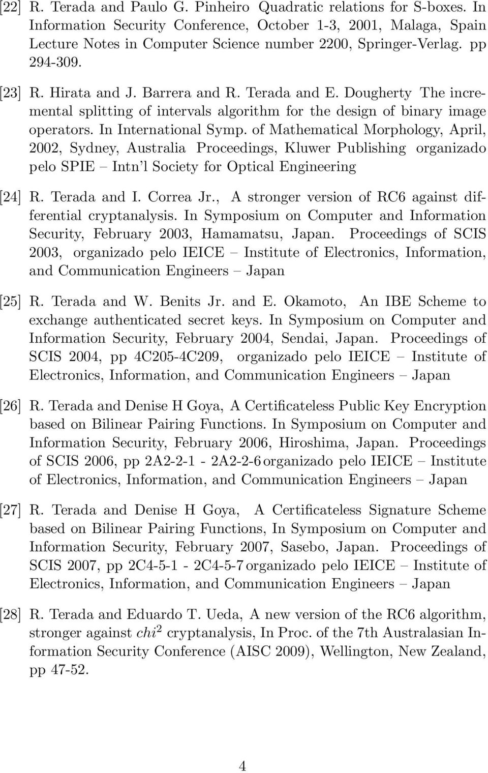 Dougherty The incremental splitting of intervals algorithm for the design of binary image operators. In International Symp.