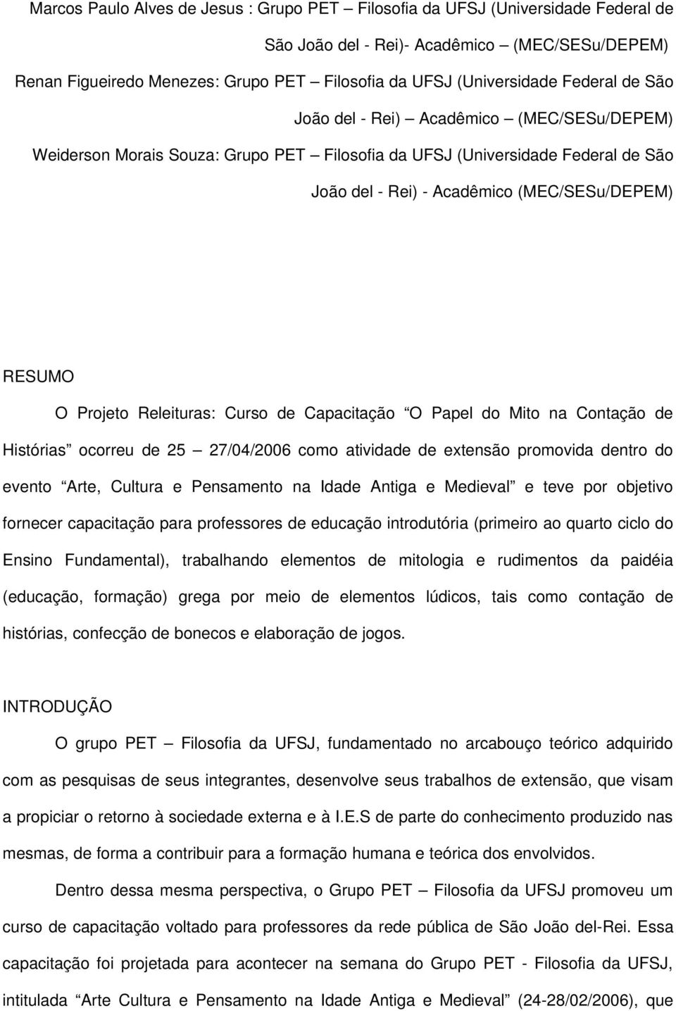 Releituras: Curso de Capacitação O Papel do Mito na Contação de Histórias ocorreu de 25 27/04/2006 como atividade de extensão promovida dentro do evento Arte, Cultura e Pensamento na Idade Antiga e