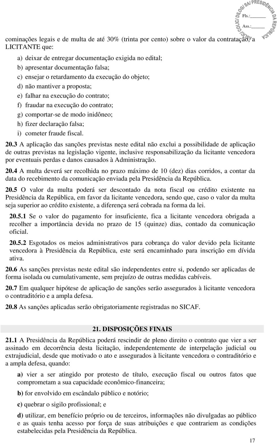 falsa; i) cometer fraude fiscal. 20.