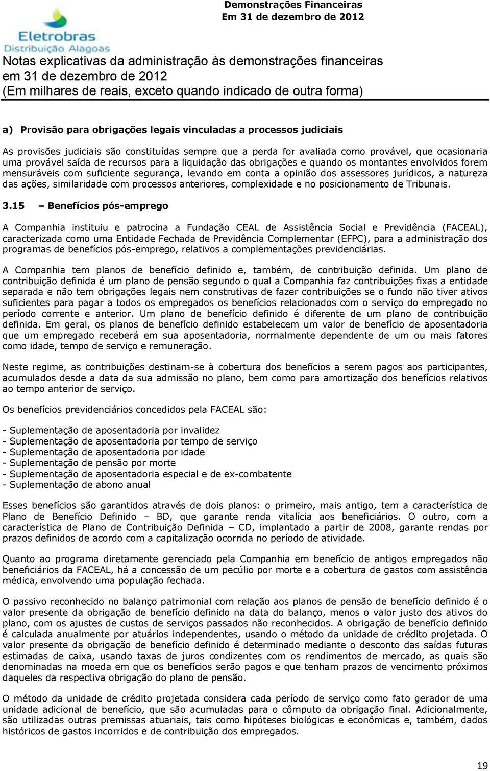 similaridade com processos anteriores, complexidade e no posicionamento de Tribunais. 3.