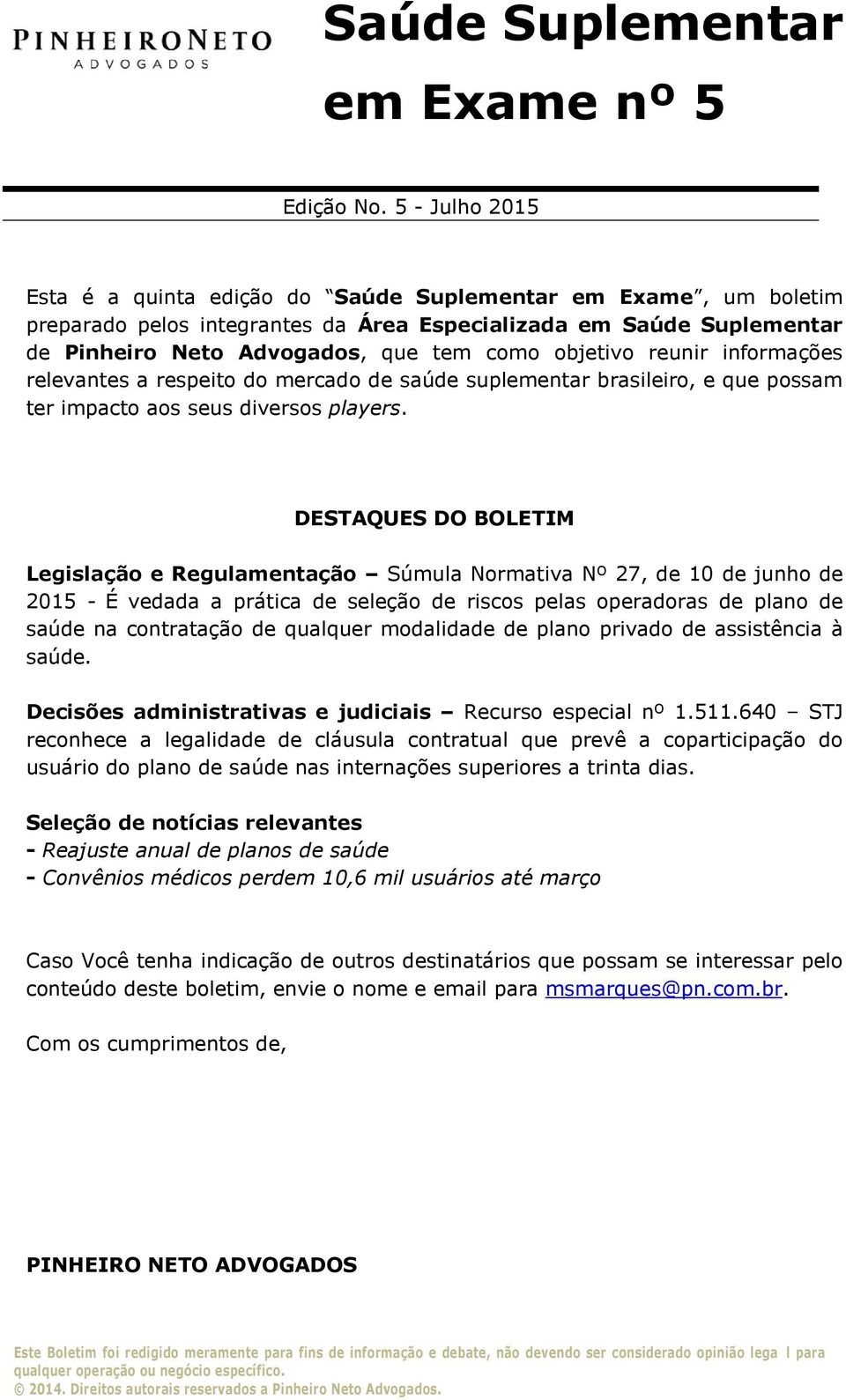 objetivo reunir informações relevantes a respeito do mercado de saúde suplementar brasileiro, e que possam ter impacto aos seus diversos players.