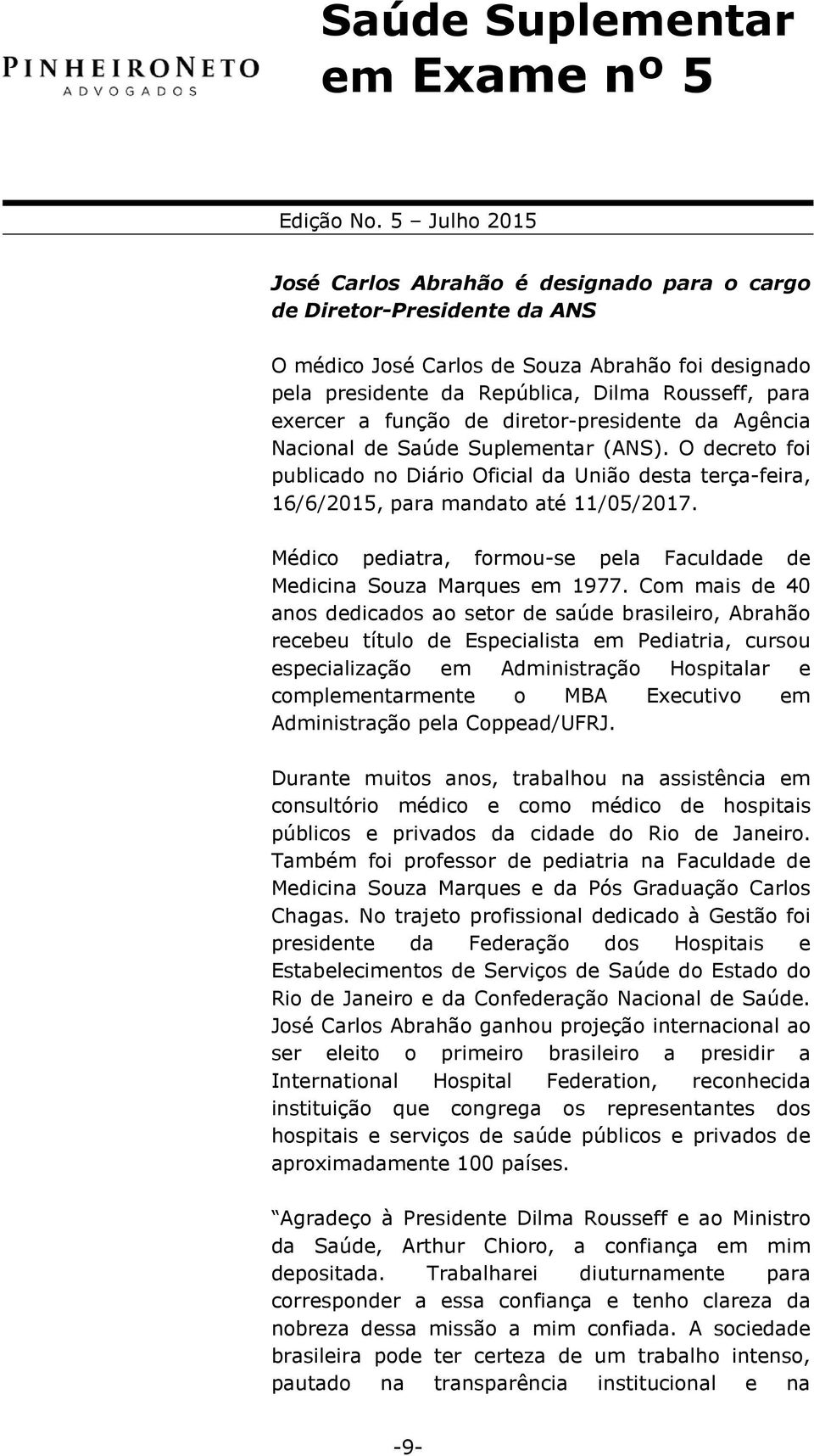 Médico pediatra, formou-se pela Faculdade de Medicina Souza Marques em 1977.