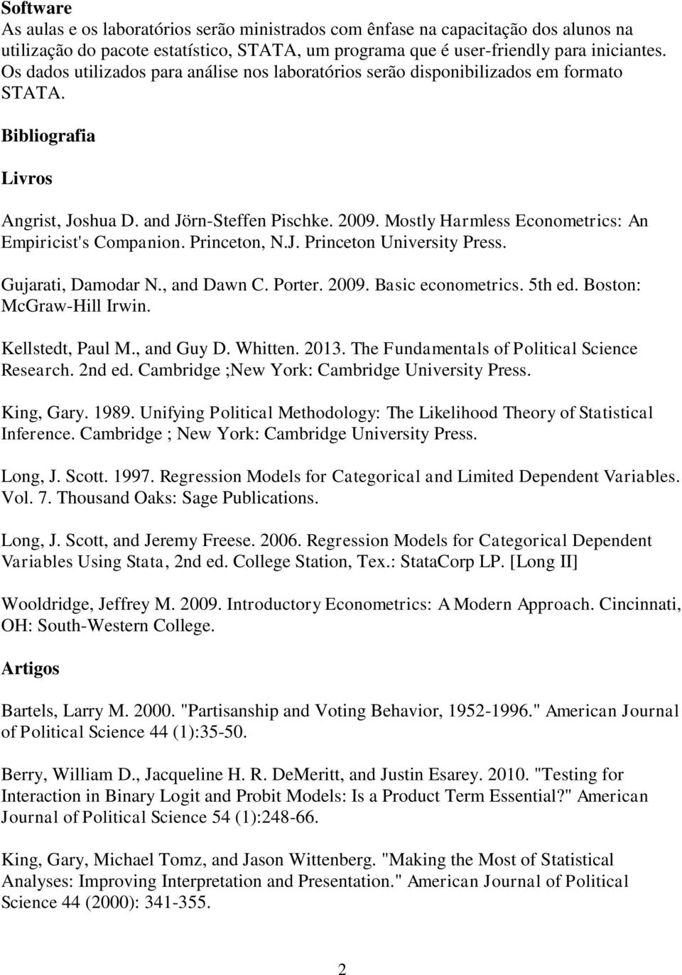 Mostly Harmless Econometrics: An Empiricist's Companion. Princeton, N.J. Princeton University Press. Gujarati, Damodar N., and Dawn C. Porter. 2009. Basic econometrics. 5th ed.