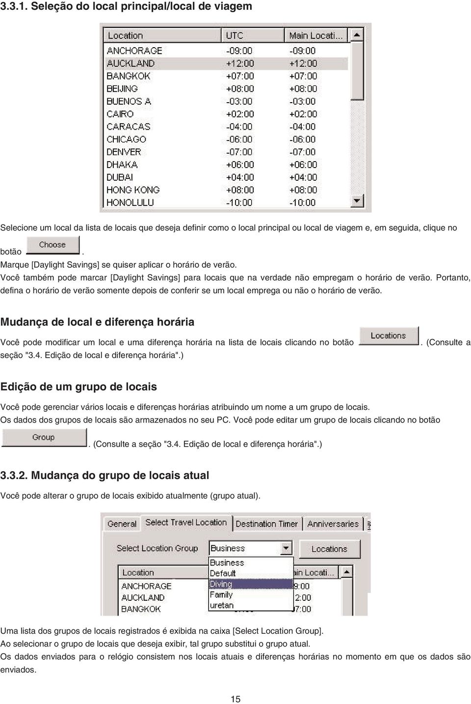 Portanto, defina o horário de verão somente depois de conferir se um local emprega ou não o horário de verão.