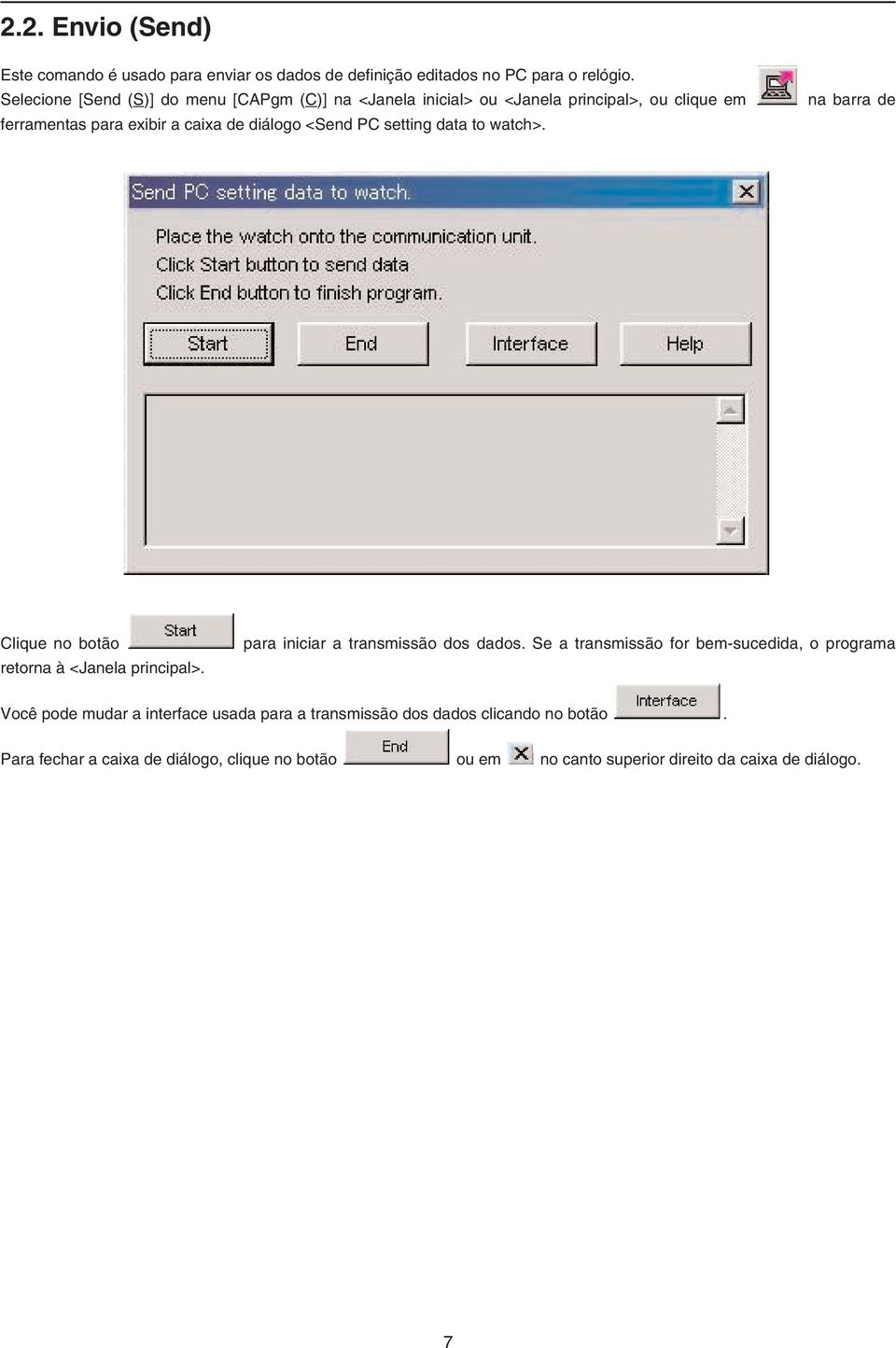 setting data to watch>. na barra de Clique no botão retorna à <Janela principal>. para iniciar a transmissão dos dados.