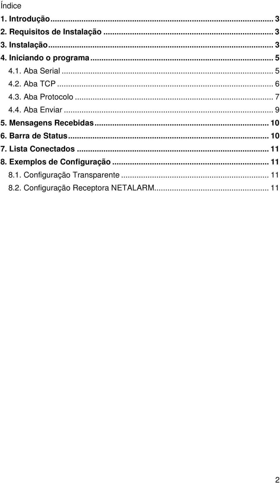 .. 9 5. Mensagens Recebidas... 10 6. Barra de Status... 10 7. Lista Conectados... 11 8.