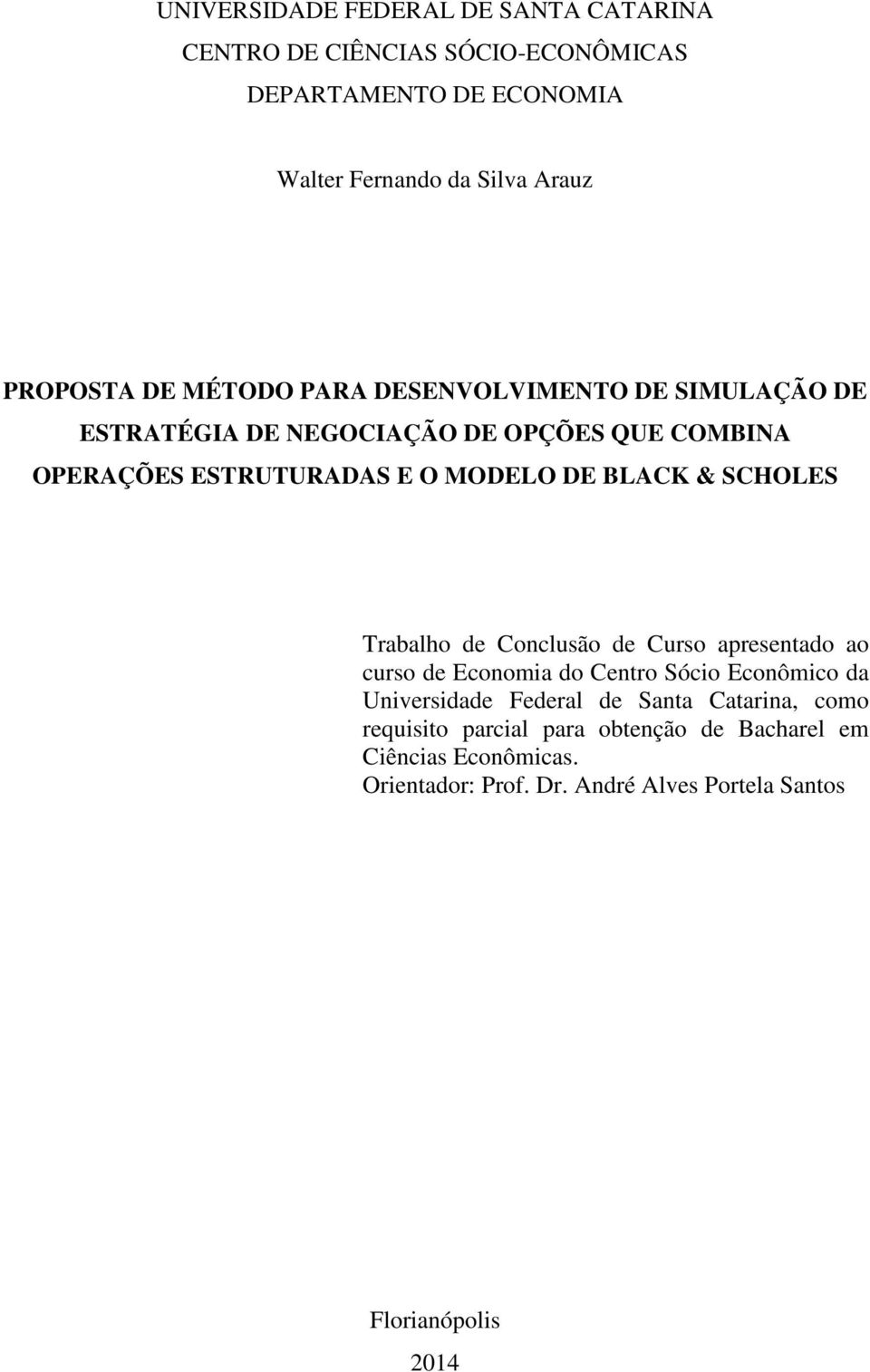 SCHOLES Trabalho de Conclusão de Curso apresentado ao curso de Economia do Centro Sócio Econômico da Universidade Federal de Santa